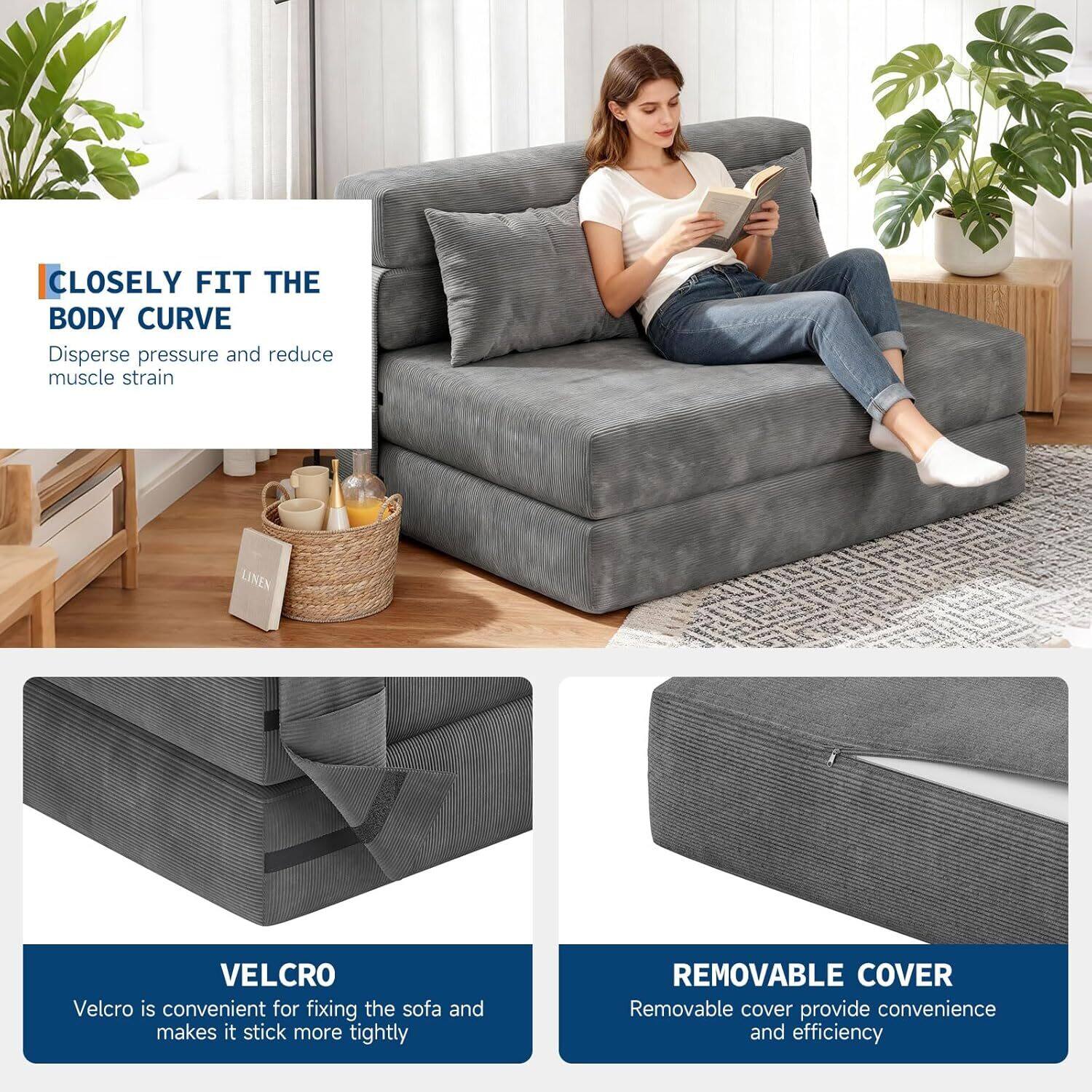 **CLOSELY FIT THE BODY CURVE**  
Disperse pressure and reduce muscle strain

**LINEN VELCRO**  
Velcro is convenient for fixing the sofa and makes it stick more tightly

**REMOVABLE COVER**  
Removable cover provides convenience and efficiency