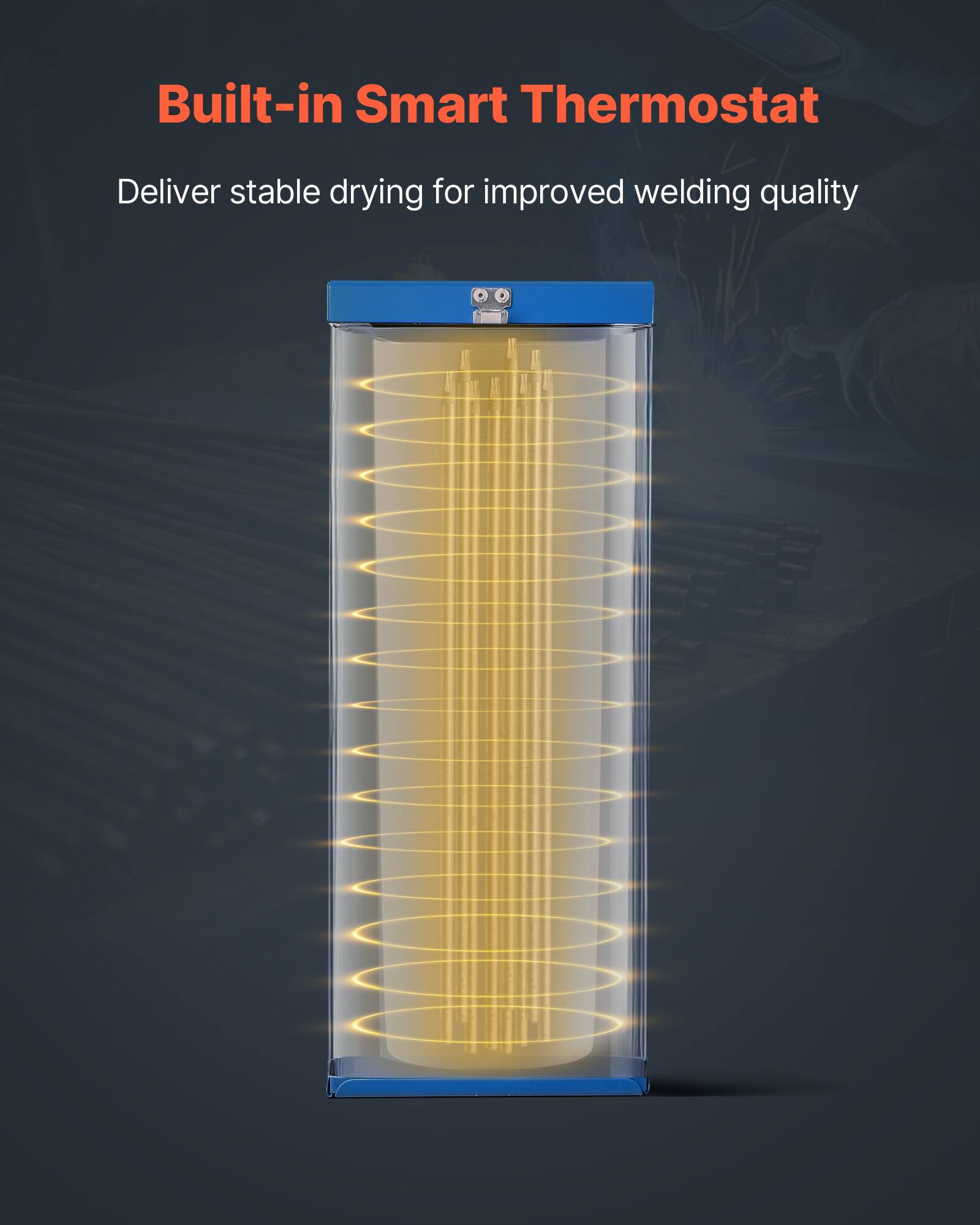 Built-in Smart Thermostat  
Deliver stable drying for improved welding quality