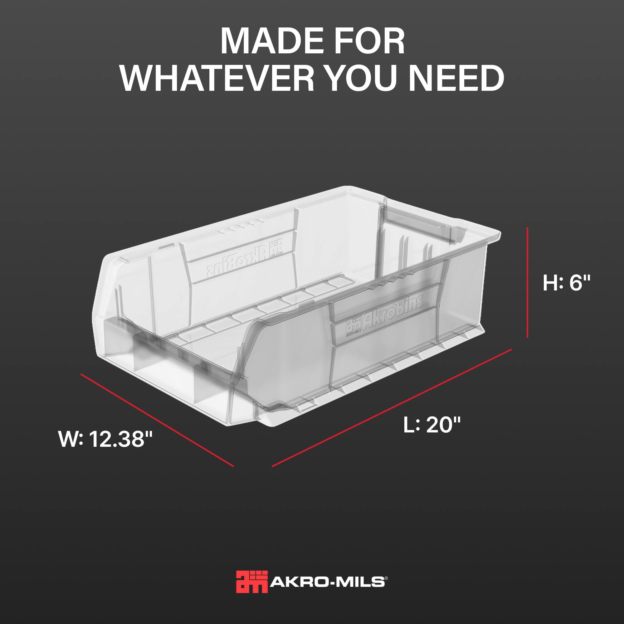 MADE FOR WHATEVER YOU NEED

AkroBins

H: 6"
W: 12.38"
L: 20"

AKRO-MILS