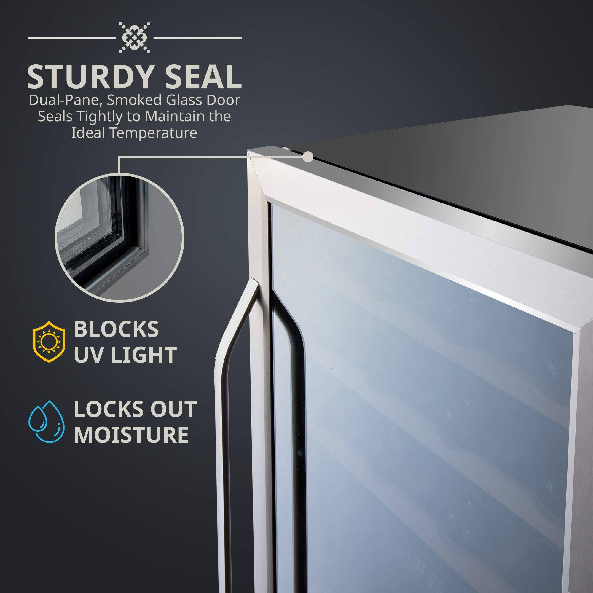 STURDY SEAL  
Dual-Pane, Smoked Glass Door Seals Tightly to Maintain the Ideal Temperature  

BLOCKS UV LIGHT  

LOCKS OUT MOISTURE