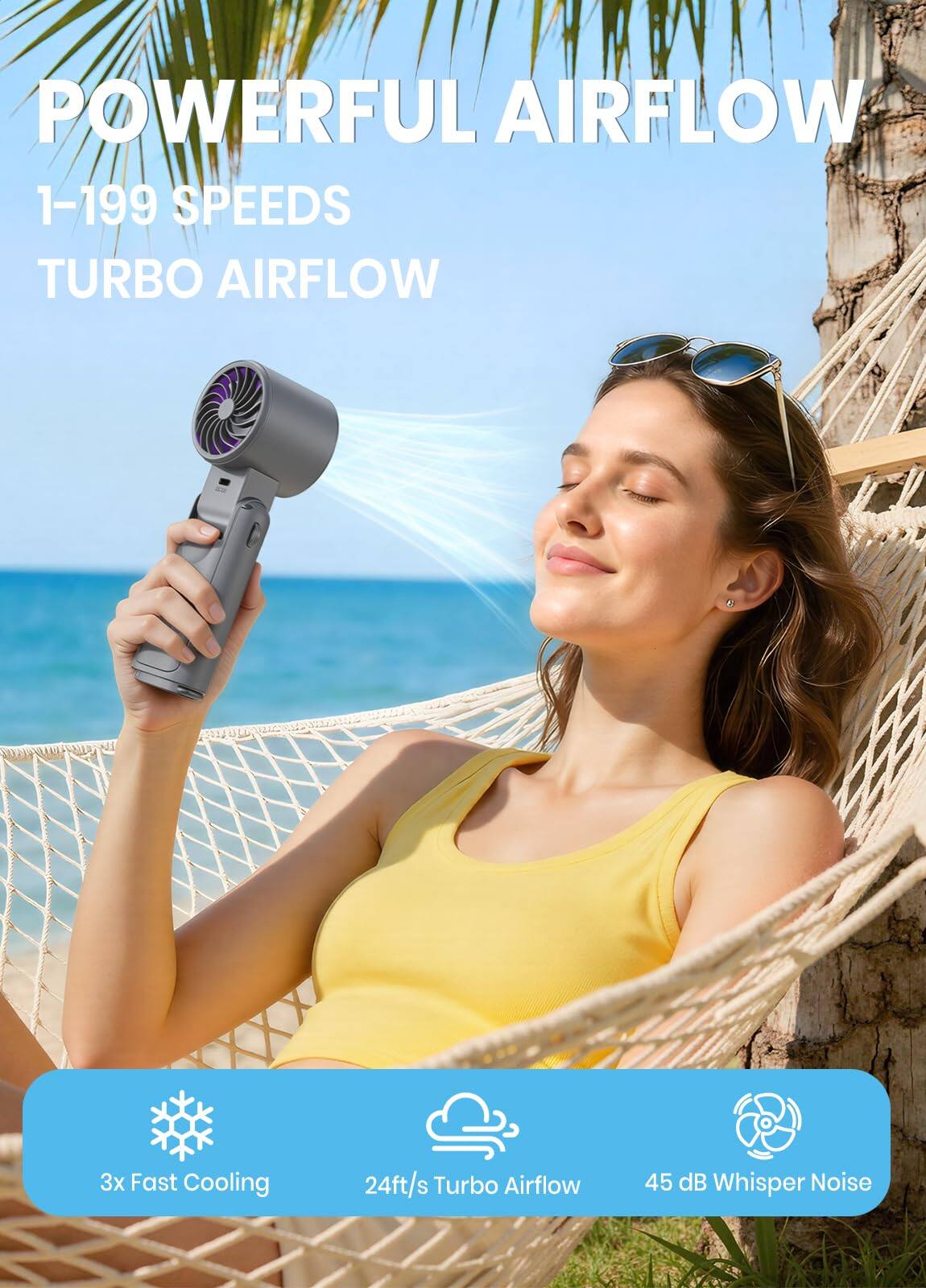 POWERFUL AIRFLOW  
1-199 SPEEDS  
TURBO AIRFLOW  

3x Fast Cooling  
24ft/s Turbo Airflow  
45 dB Whisper Noise