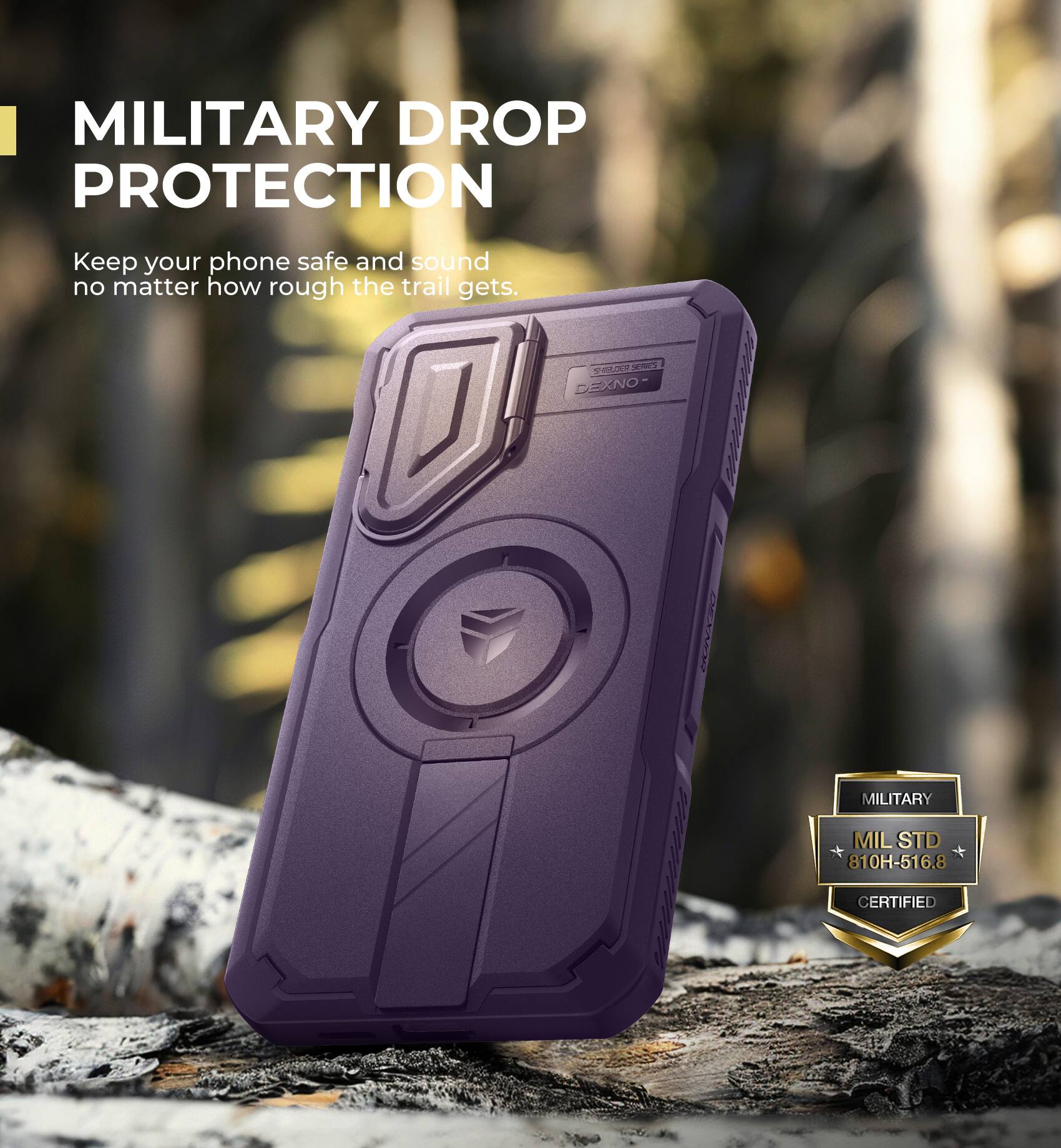 MILITARY DROP PROTECTION
Keep your phone safe and sound no matter how rough the trail gets.
S NENC DEXNO | ANYN7 | MILITARY MILSTD 810H-516.8 CERTIFIED