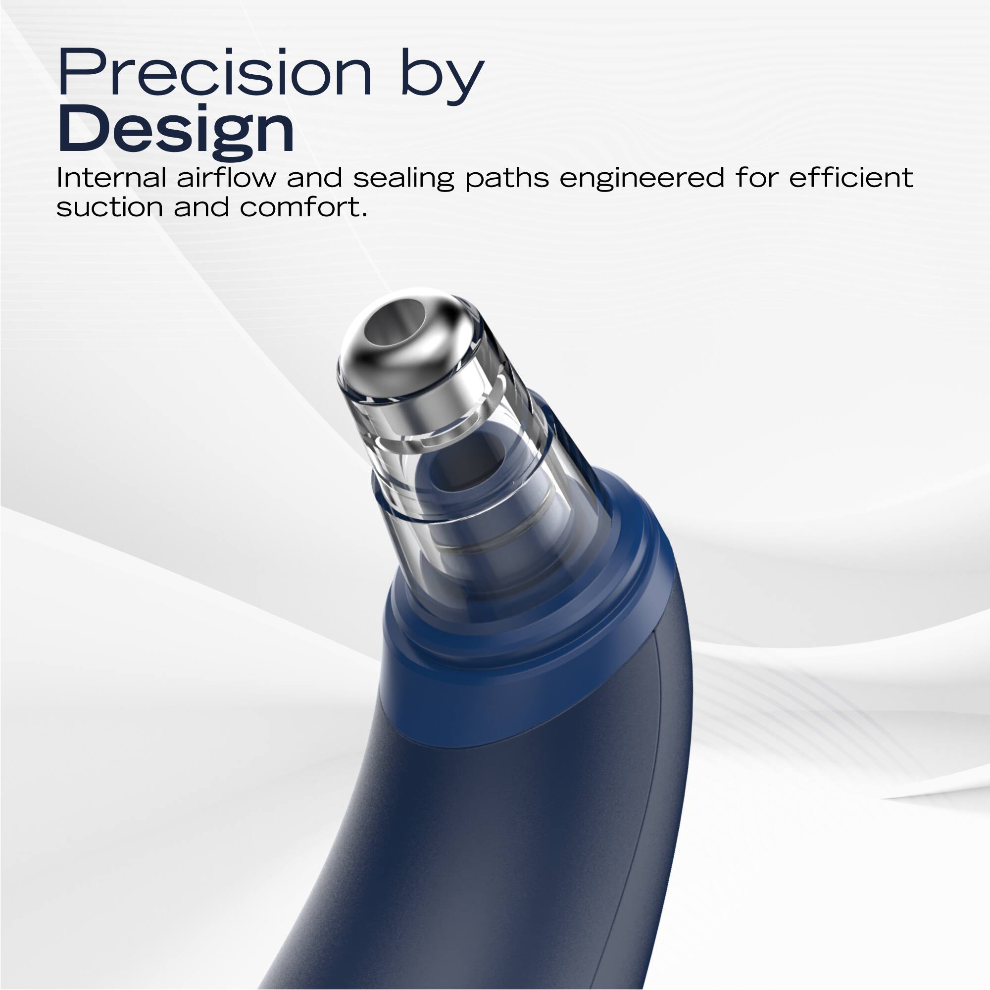 Precision by Design  
Internal airflow and sealing paths engineered for efficient suction and comfort.