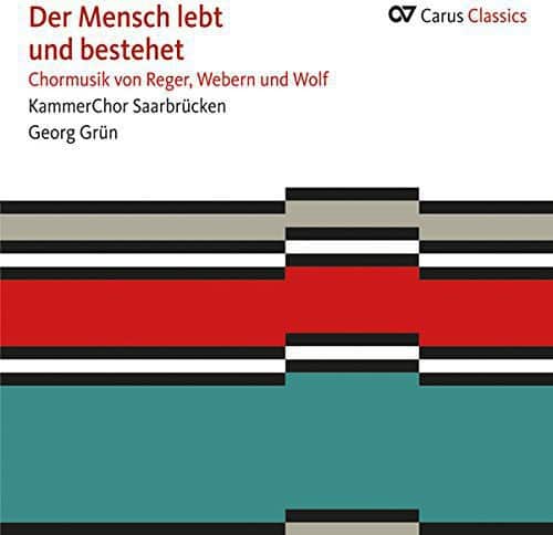Reger / Webern / Wolf - Der Mensch Lebt Und Bestehet. Choral Music  - COMPACT DISCS