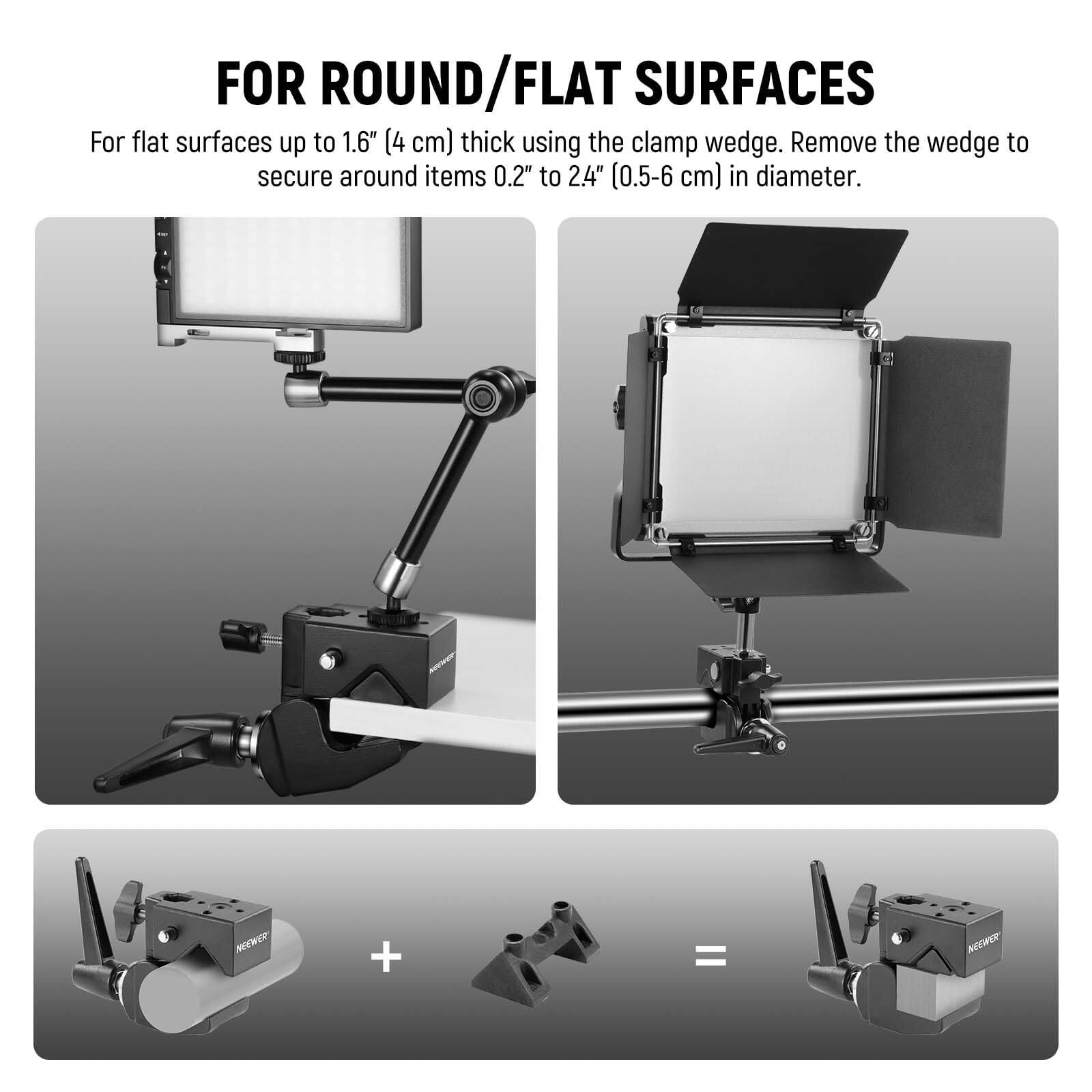 FOR ROUND/FLAT SURFACES

For flat surfaces up to 1.6" (4 cm) thick using the clamp wedge. Remove the wedge to secure around items 0.2" to 2.4" (0.5-6 cm) in diameter.