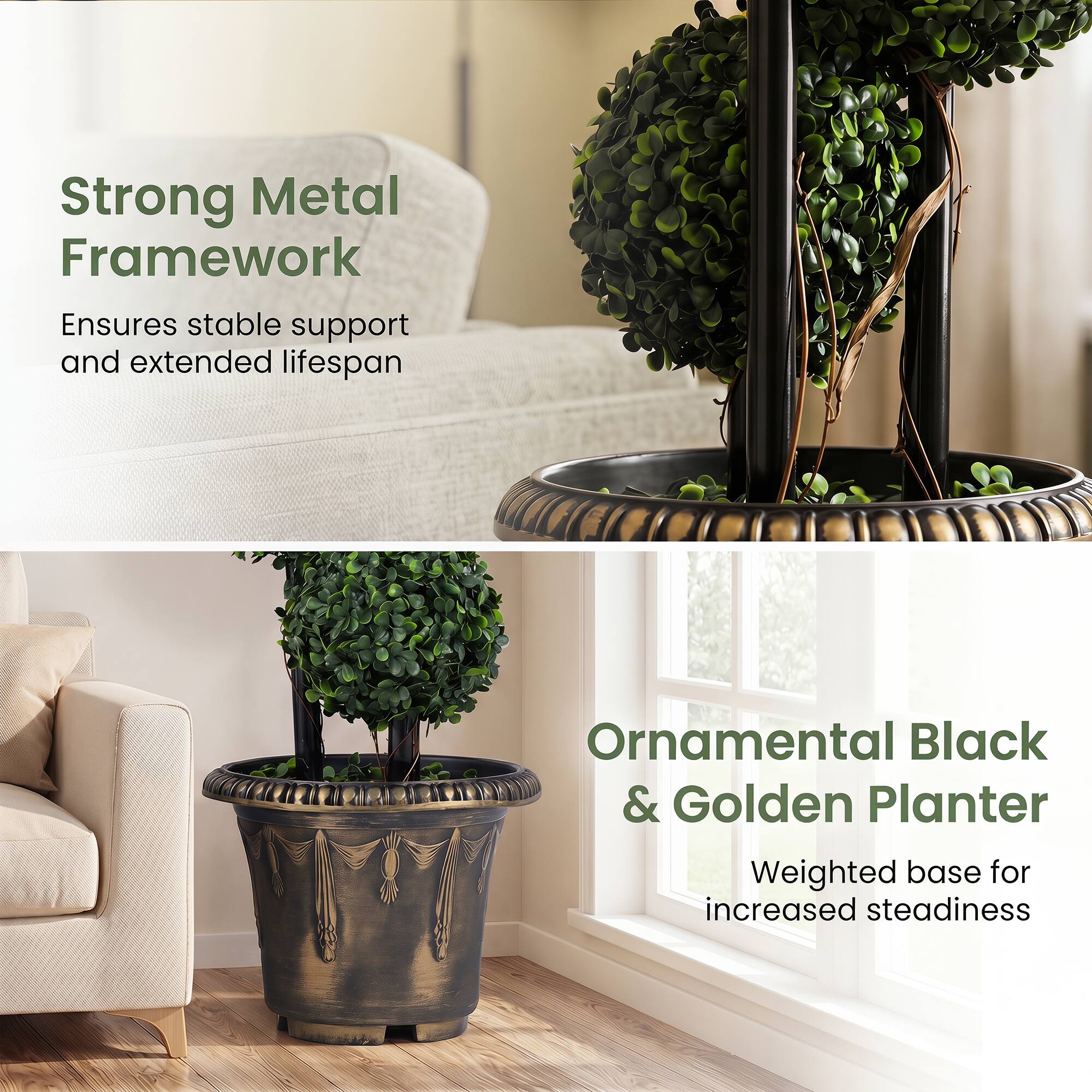 Strong Metal Framework Ensures stable support and extended lifespan  
Ornamental Black & Golden Planter  
Weighted base for increased steadiness