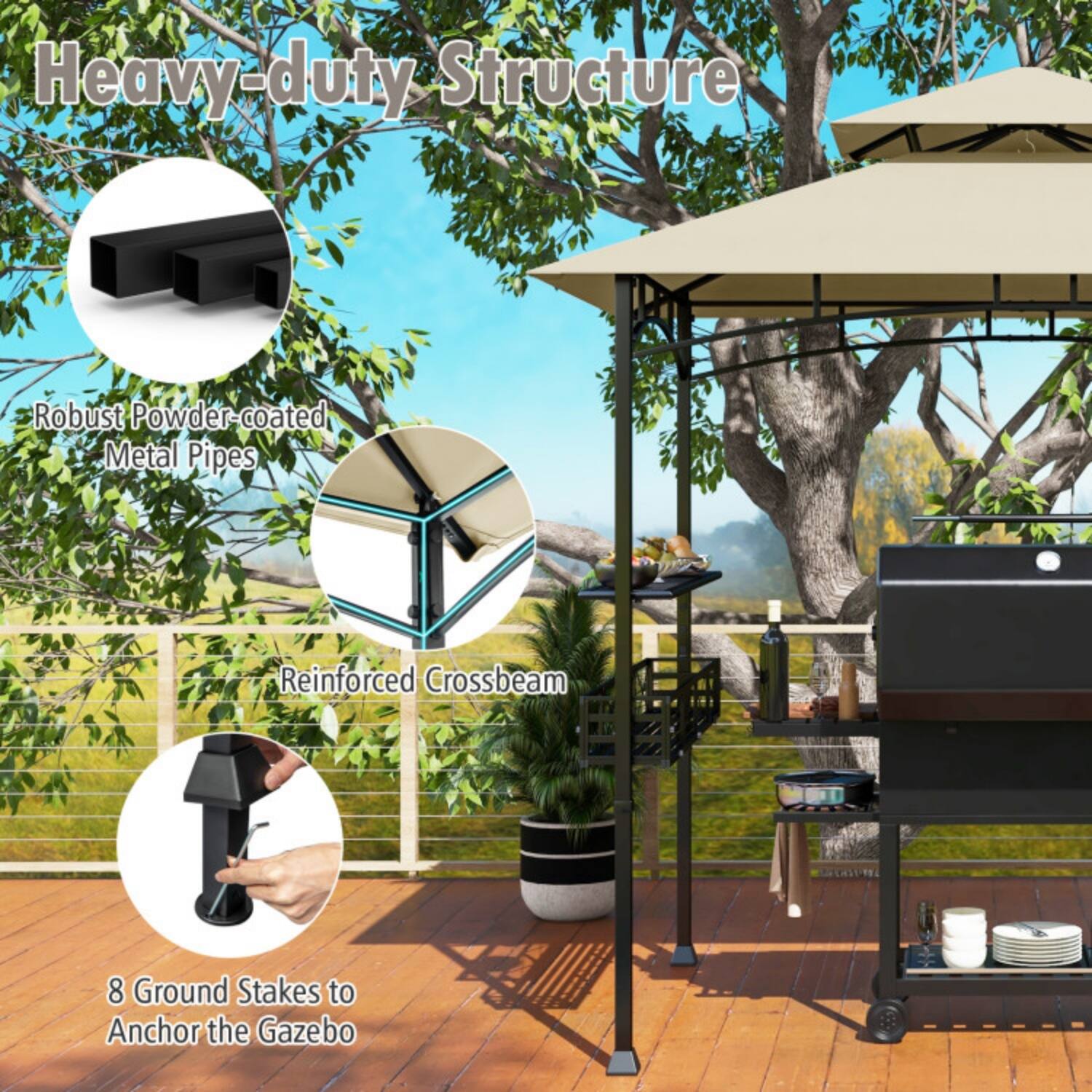 Heavy-duty Structure  
Robust Powder-coated Metal Pipes  
Reinforced Crossbeam  
8 Ground Stakes to Anchor the Gazebo
