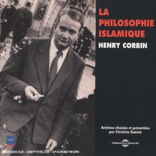 LA PHILOSOPHIE ISLAMIQUE  
HENRY CORBIN  

Archives choisies et présentées par Christine Goemé  

MEDIADIS - SNEP/TÉLÉVIE - APACH NETWORK