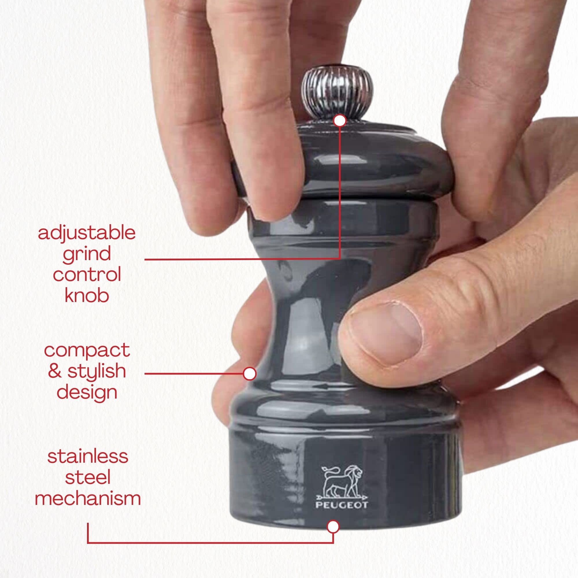adjustable grind control knob  
compact & stylish design  
stainless steel mechanism  
PEUGEOT