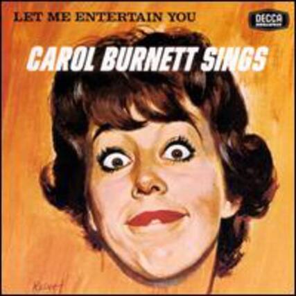 LET ME ENTERTAIN YOU
CAROL BURNETT SINGS
DECCA