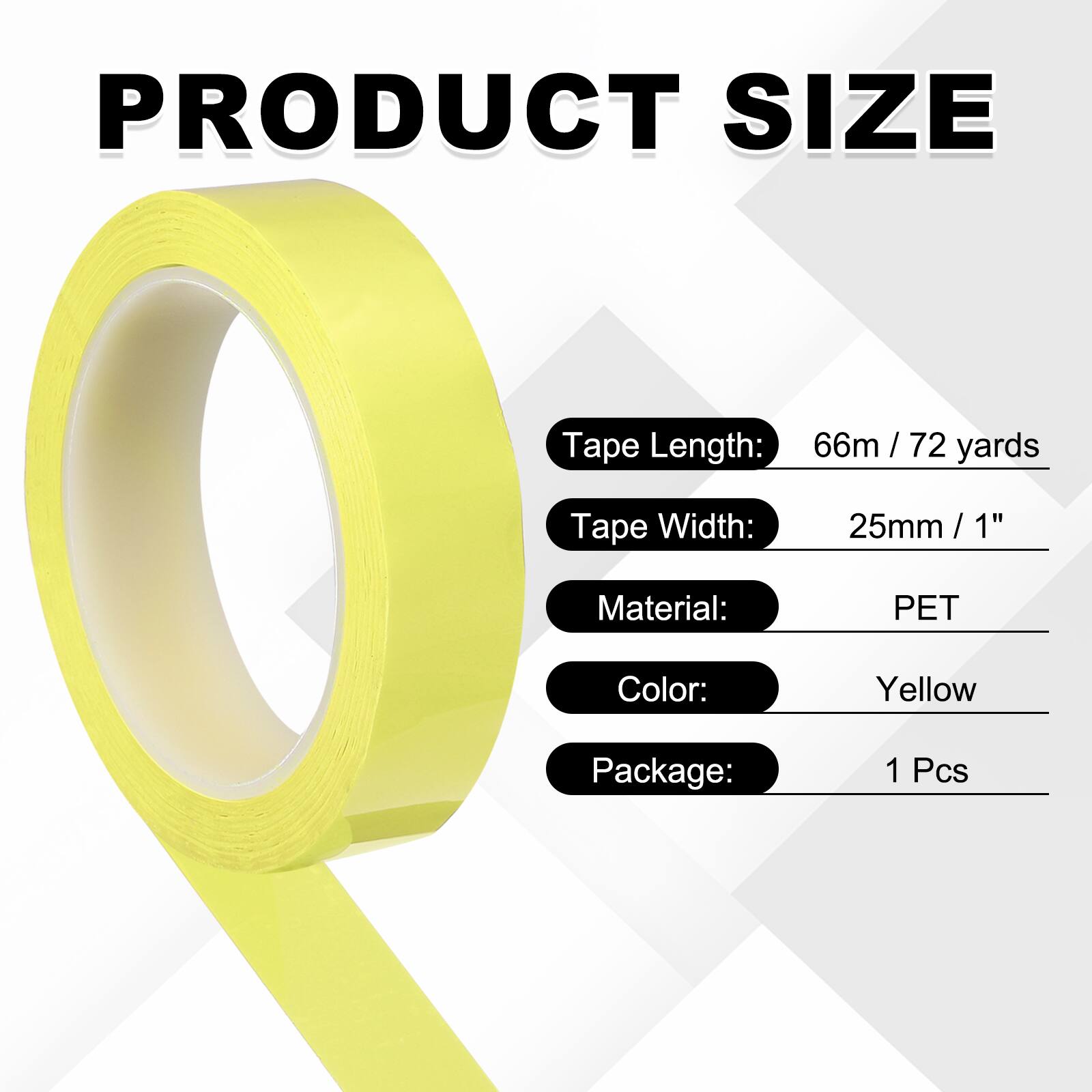 PRODUCT SIZE

Tape Length: 66m / 72 yards  
Tape Width: 25mm / 1"  
Material: PET  
Color: Yellow  
Package: 1 Pcs