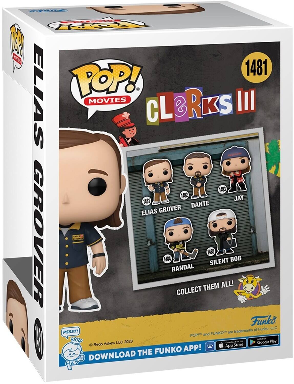 POP! MOVIES CLeRKS III ELIAS GROVER 1481 DANTE 1482 JAY 1483 RANDAL 1484 SILENT BOB 1485 COLLECT THEM ALL! PSSST! FUNKO are trademarks of Funko, LLC. DOWNLOAD THE FUNKO APP! Redo Askew LLC 2023.