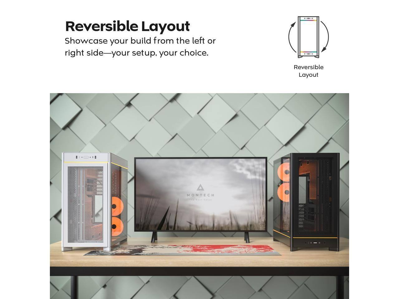 Reversible Layout  
Showcase your build from the left or right side—your setup, your choice.  
Reversible Layout