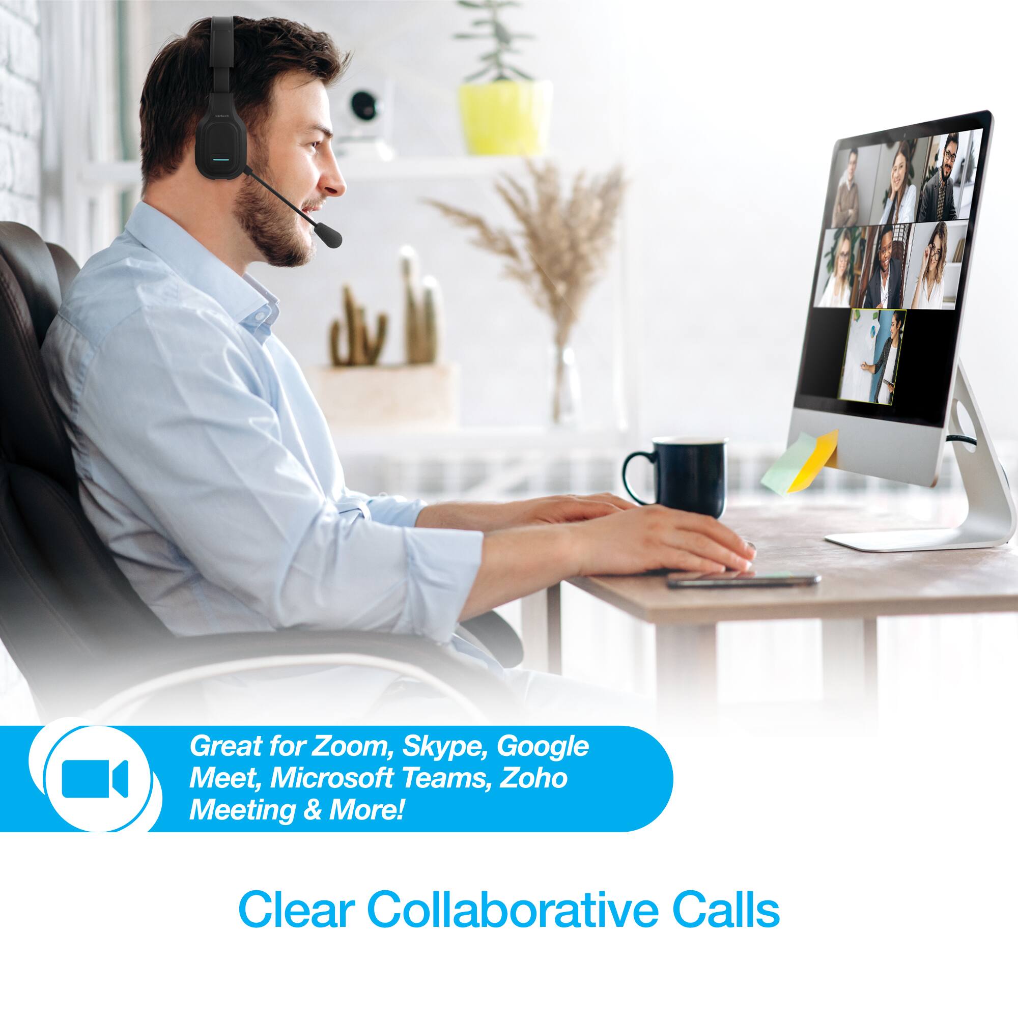 Great for Zoom, Skype, Google Meet, Microsoft Teams, Zoho Meeting & More!  
Clear Collaborative Calls
