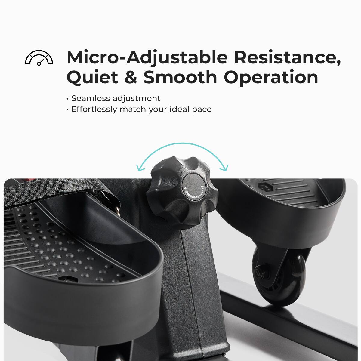 Micro-Adjustable Resistance, Quiet & Smooth Operation

Seamless adjustment
Effortlessly match your ideal pace