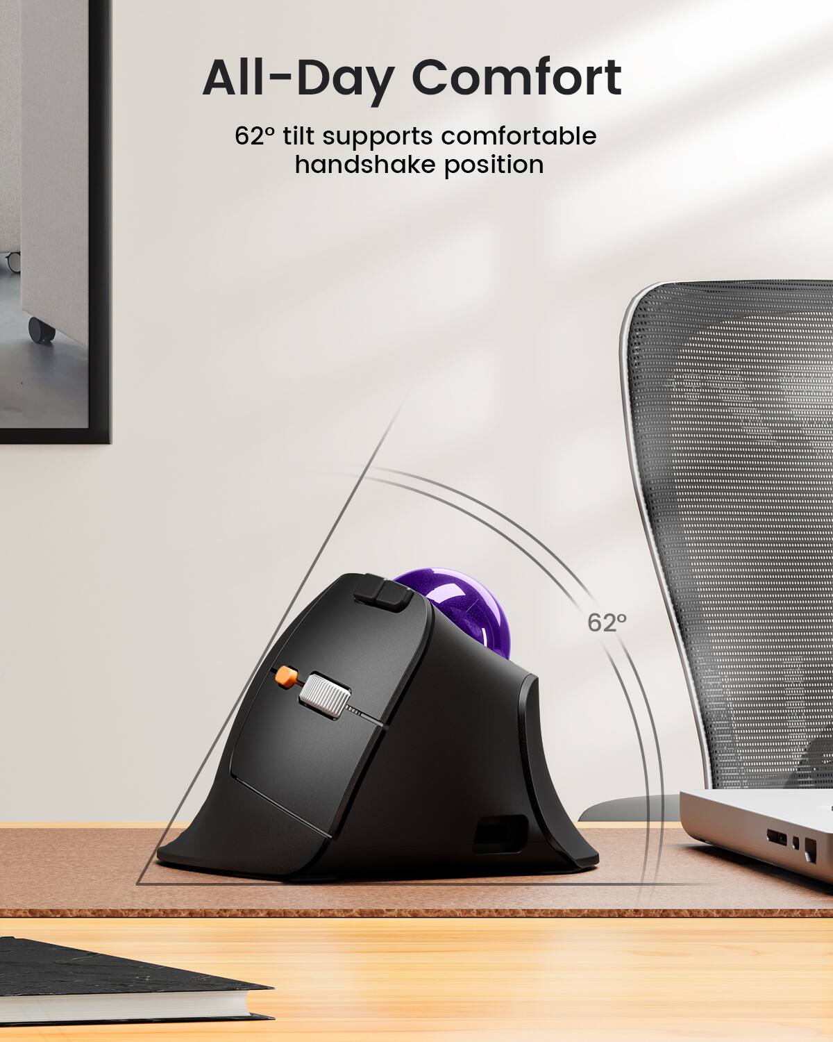 All-Day Comfort

62° tilt supports comfortable handshake position