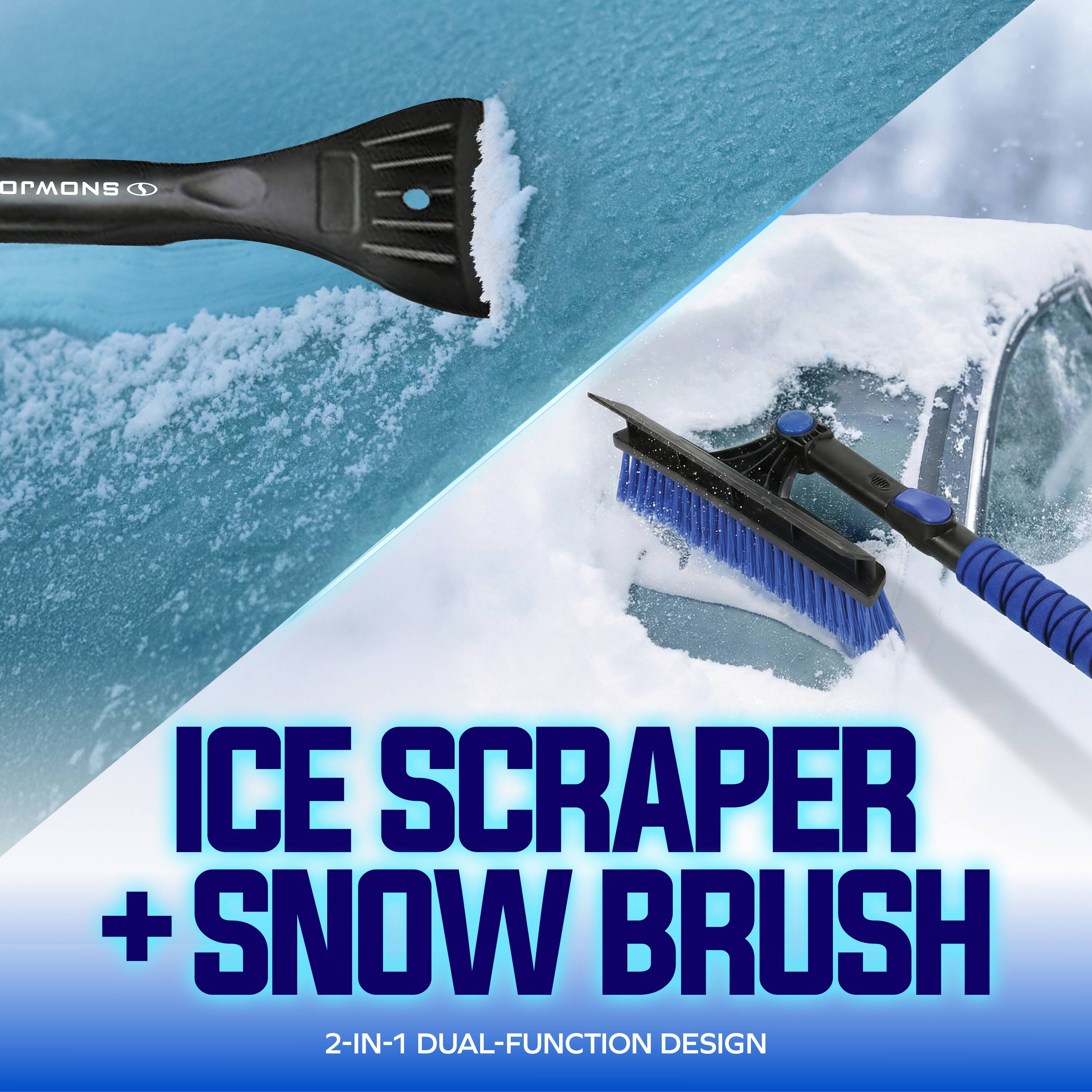 ICE SCRAPER + SNOW BRUSH  
2-IN-1 DUAL-FUNCTION DESIGN