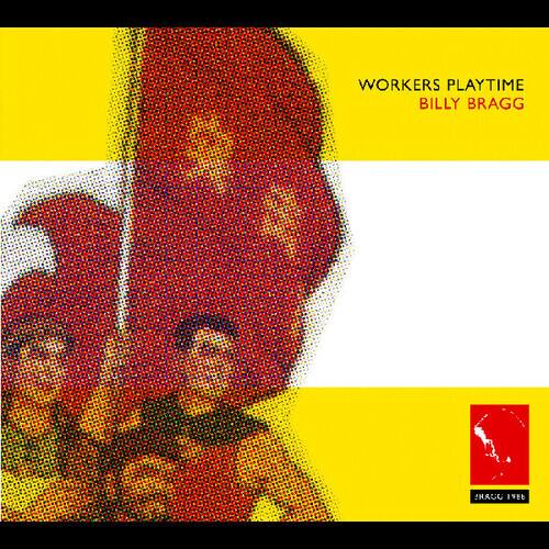 WORKERS PLAYTIME  
BILLY BRAGG  
IHAUC 986