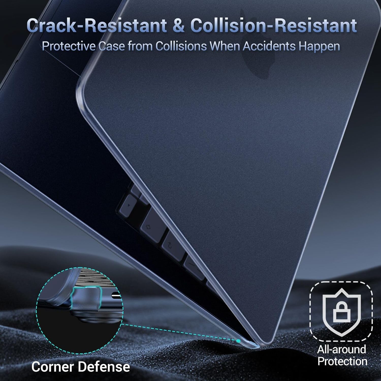Crack-Resistant & Collision-Resistant  
Protective Case from Collisions When Accidents Happen  

Corner Defense  

All-around Protection