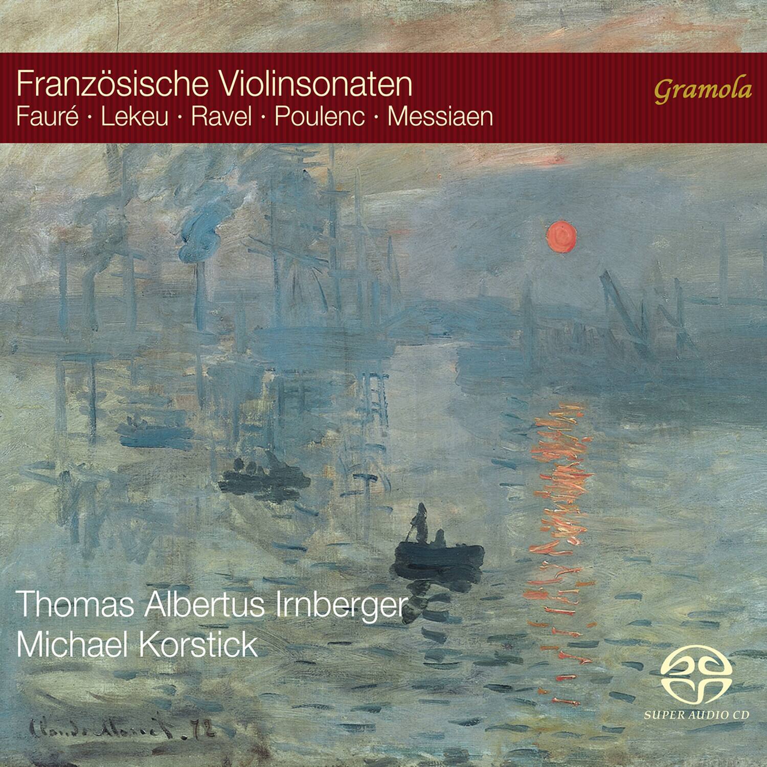 Französische Violinsonaten  
Faure • Lekeu • Ravel • Poulenc • Messiaen  

Thomas Albertus Irnberger  
Michael Korstick  

Gramola  

SUPER AUDIO CD