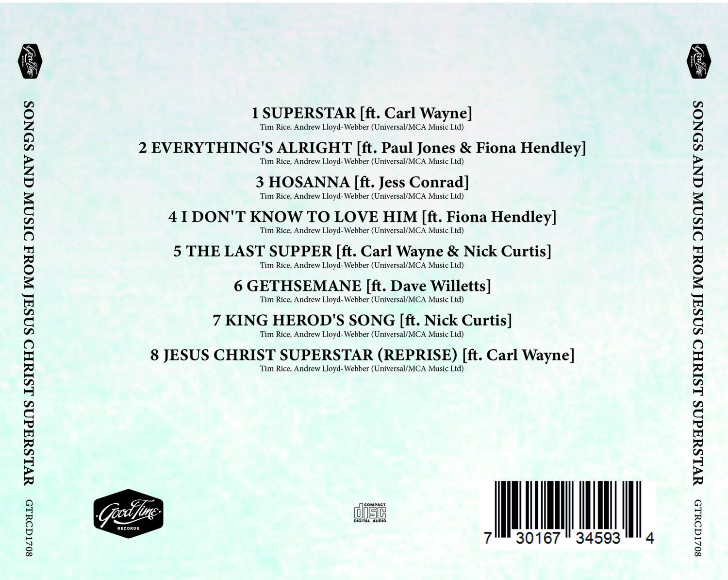 Sure, here is the corrected and grouped text:

---

**SONGS AND MUSIC FROM JESUS CHRIST SUPERSTAR**

1. **SUPERSTAR** [ft. Carl Wayne]  
   Tim Rice, Andrew Lloyd-Webber (Universal/MCA Music Ltd)

2. **EVERYTHING'S ALRIGHT** [ft. Paul Jones & Fiona Hendley]  
   Tim Rice, Andrew Lloyd-Webber (Universal/MCA Music Ltd)

3. **HOSANNA** [ft. Jess Conrad]  
   Tim Rice, Andrew Lloyd-Webber (Universal/MCA Music Ltd)

4. **I DON'T KNOW TO LOVE HIM** [ft. Fiona Hendley]  
   Tim Rice, Andrew Lloyd-Webber (Universal/MCA Music Ltd)

5. **THE LAST SUPPER** [ft. Carl Wayne & Nick Curtis]  
   Tim Rice, Andrew Lloyd-Webber (Universal/MCA Music Ltd)

6. **GETHSEMANE** [ft. Dave Willetts]  
   Tim Rice, Andrew Lloyd-Webber (Universal/MCA Music Ltd)

7. **KING HEROD'S SONG** [ft. Nick Curtis]  
   Tim Rice, Andrew Lloyd-Webber (Universal/MCA Music