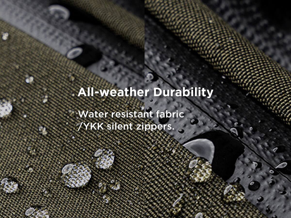 All-weather Durability  
Water resistant fabric / YKK silent zippers.