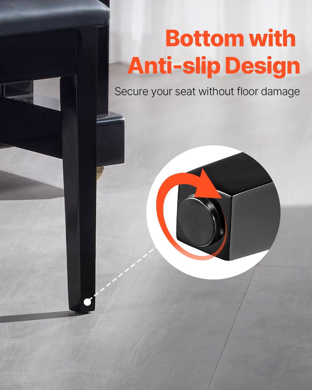 Bottom with Anti-slip Design  
Secure your seat without floor damage