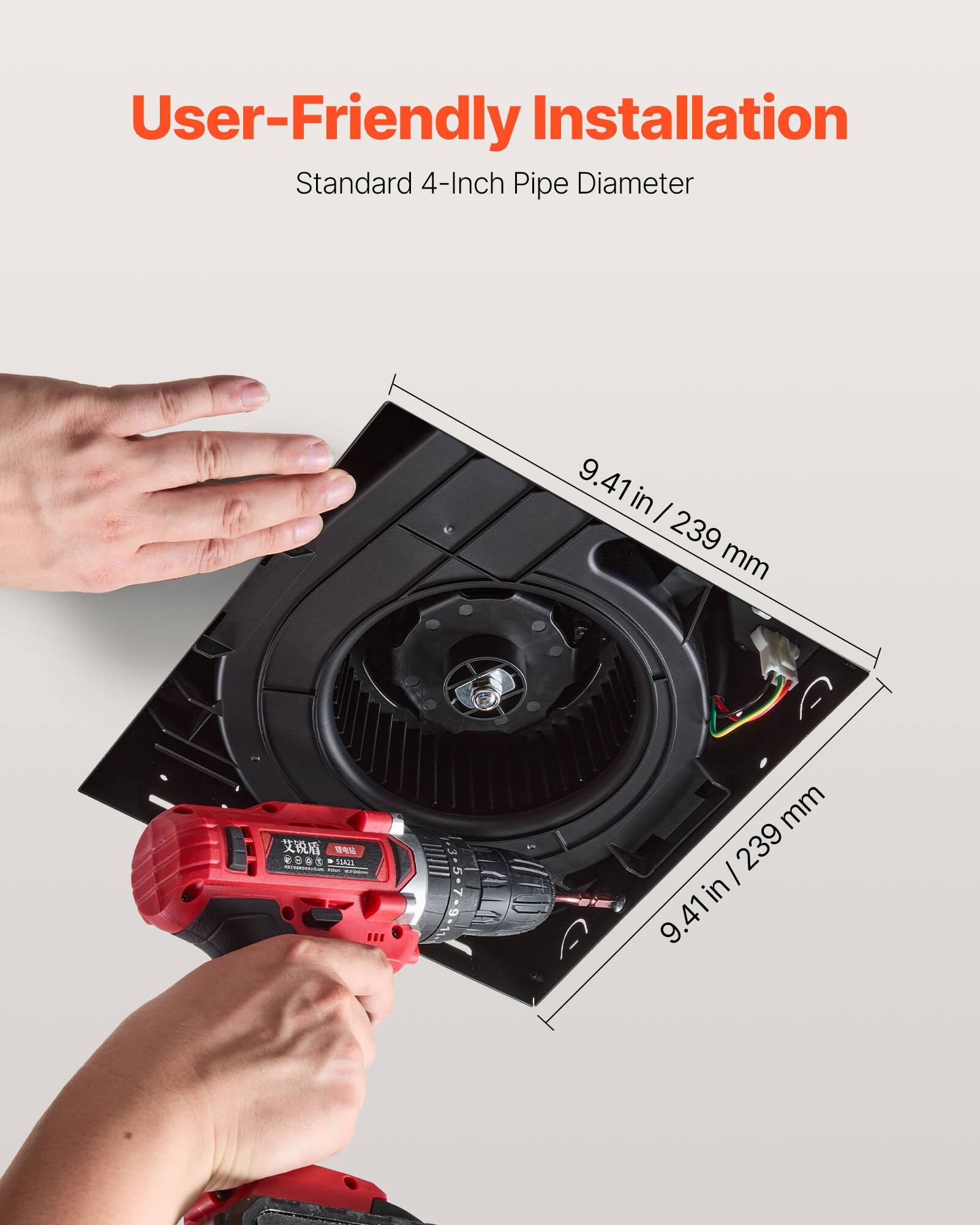 User-Friendly Installation  
Standard 4-Inch Pipe Diameter  
9.41 in / 239 mm