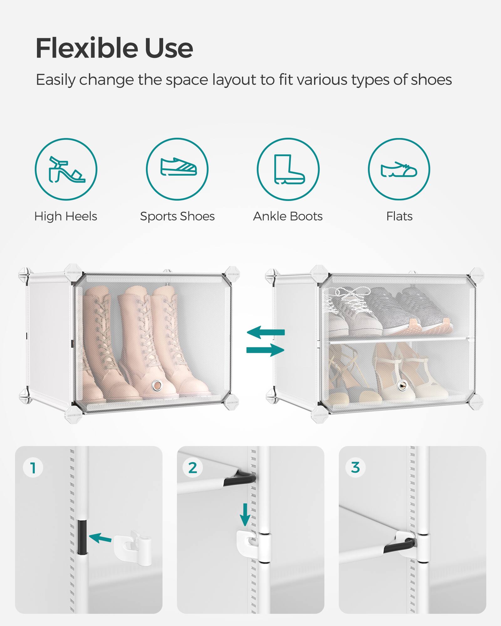 Flexible Use  
Easily change the space layout to fit various types of shoes

- High Heels
- Sports Shoes
- Ankle Boots
- Flats

1. [Image of step 1]
2. [Image of step 2]
3. [Image of step 3]