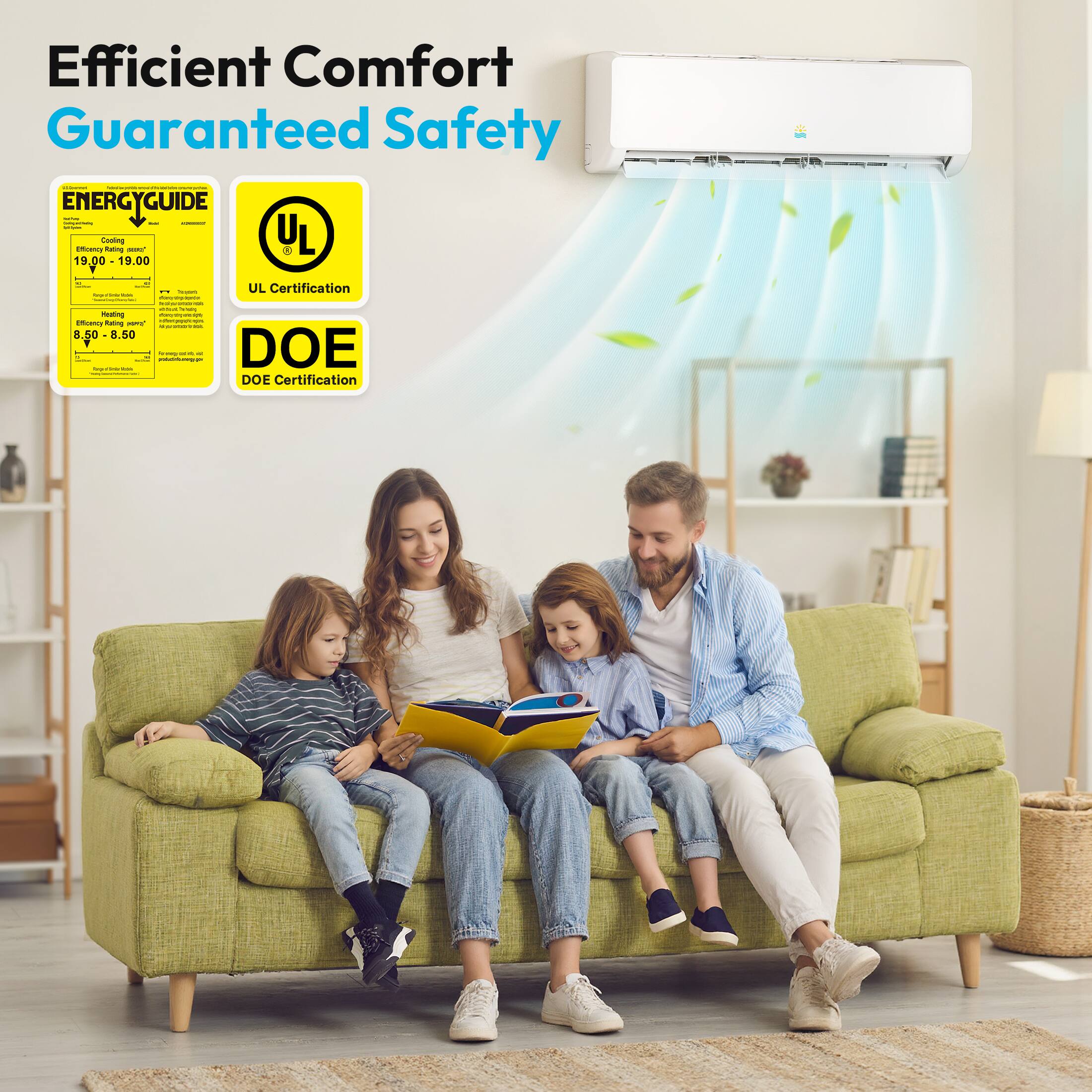 Efficient Comfort Guaranteed Safety
ENERGYGUIDE
UL Certification
DOE Certification