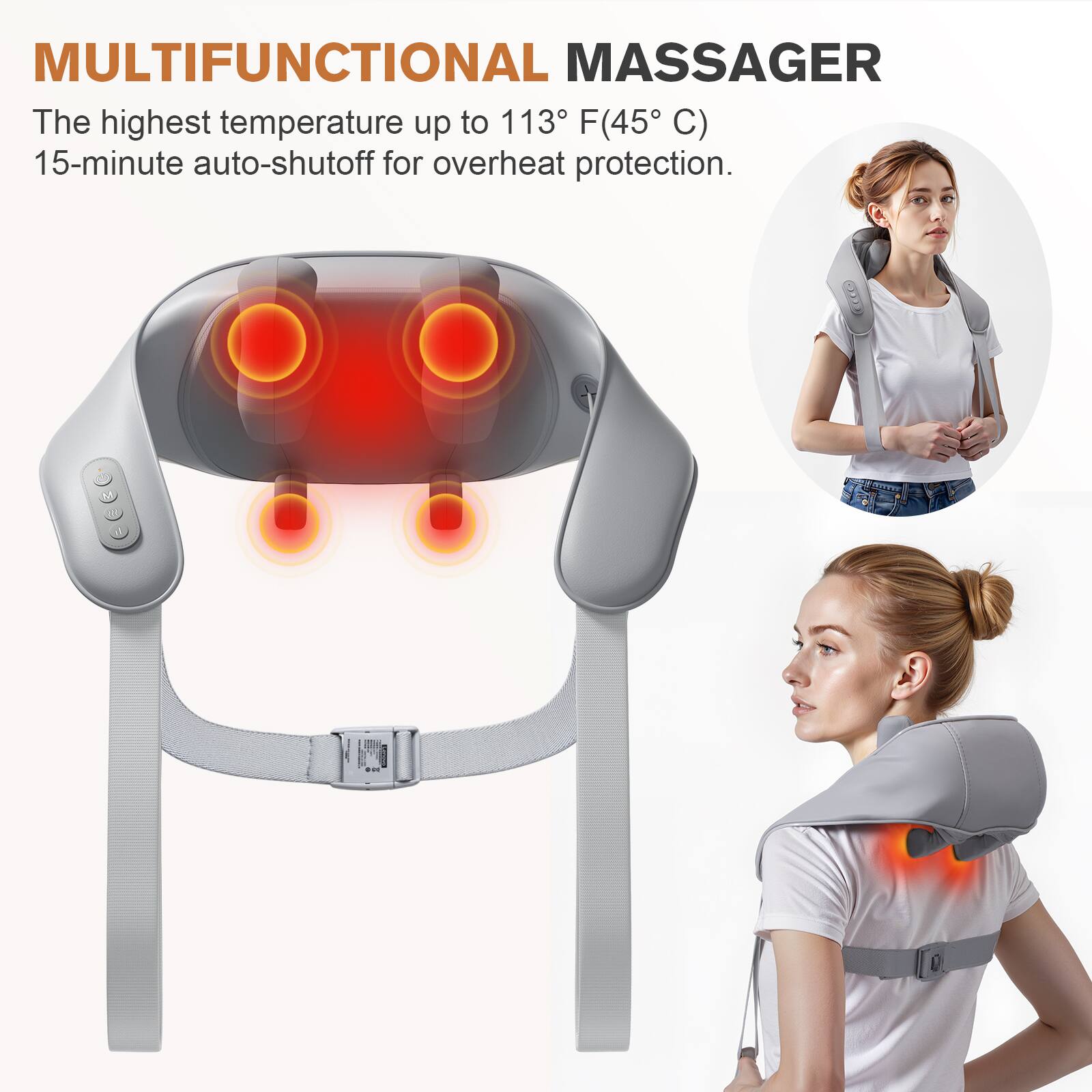 MULTIFUNCTIONAL MASSAGER

The highest temperature up to 113°F (45°C)

15-minute auto-shutoff for overheating protection.