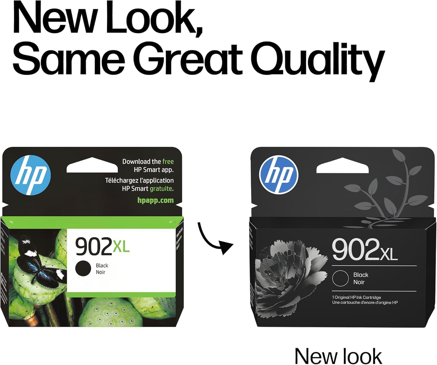 New Look, Same Great Quality

Download the free HP Smart app.  
Téléchargez l'application HP Smart gratuite.  
hpapp.com

hp 902XL Black Noir  
1 Original HP Ink Cartridge  
Une cartouche d'encre d'origine HP

New look