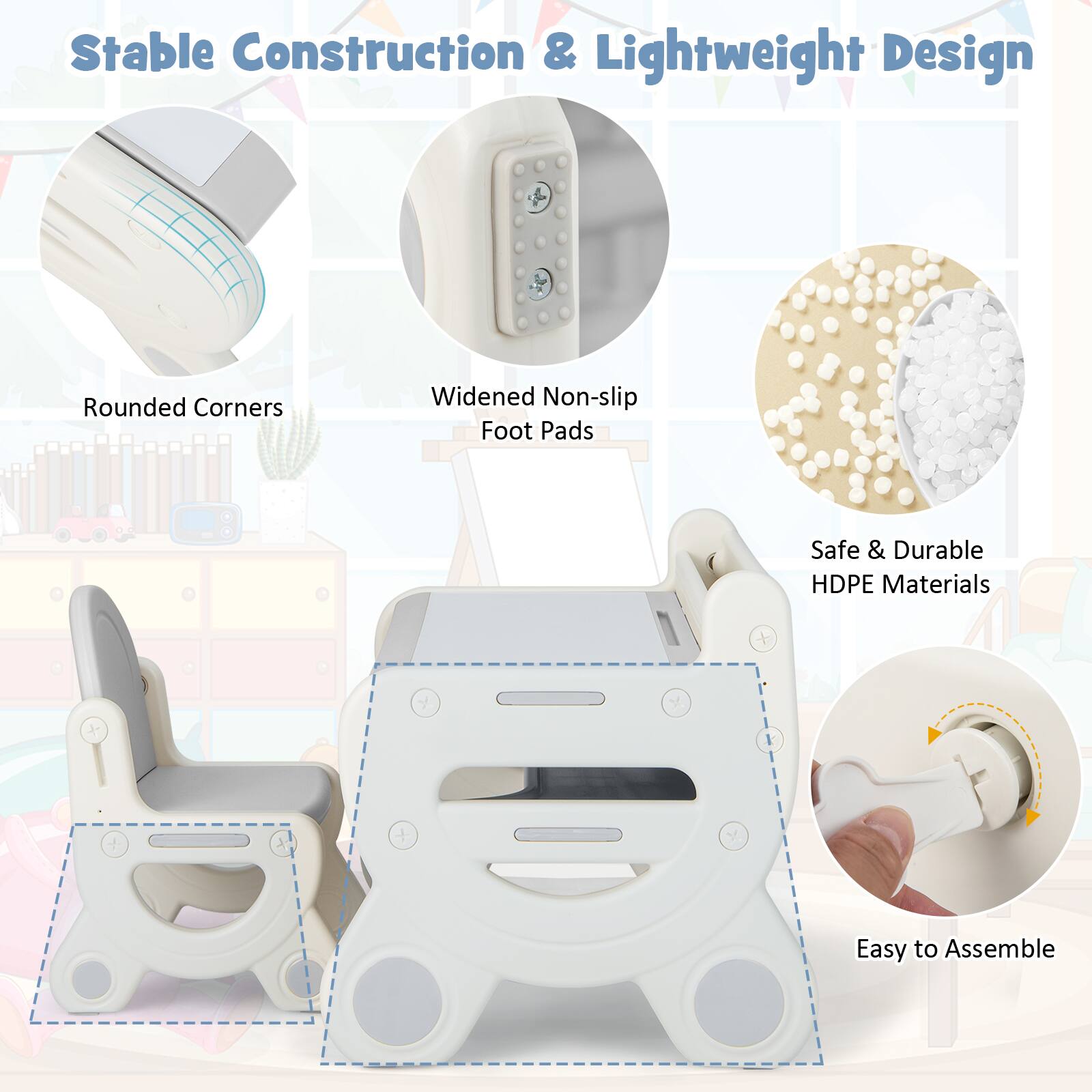 Stable Construction & Lightweight Design

- Rounded Corners
- Widened Non-slip Foot Pads
- Safe & Durable HDPE Materials
- Easy to Assemble
