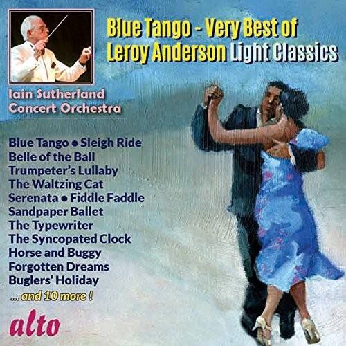 Blue Tango - Very Best of Leroy Anderson Light Classics

Iain Sutherland Concert Orchestra

Blue Tango  
Sleigh Ride  
Belle of the Ball  
Trumpeter's Lullaby  
The Waltzing Cat  
Serenata  
Fiddle Faddle  
Sandpaper Ballet  
The Typewriter  
The Syncopated Clock  
Horse and Buggy  
Forgotten Dreams  
Buglers' Holiday  
...and 10 more!

alto