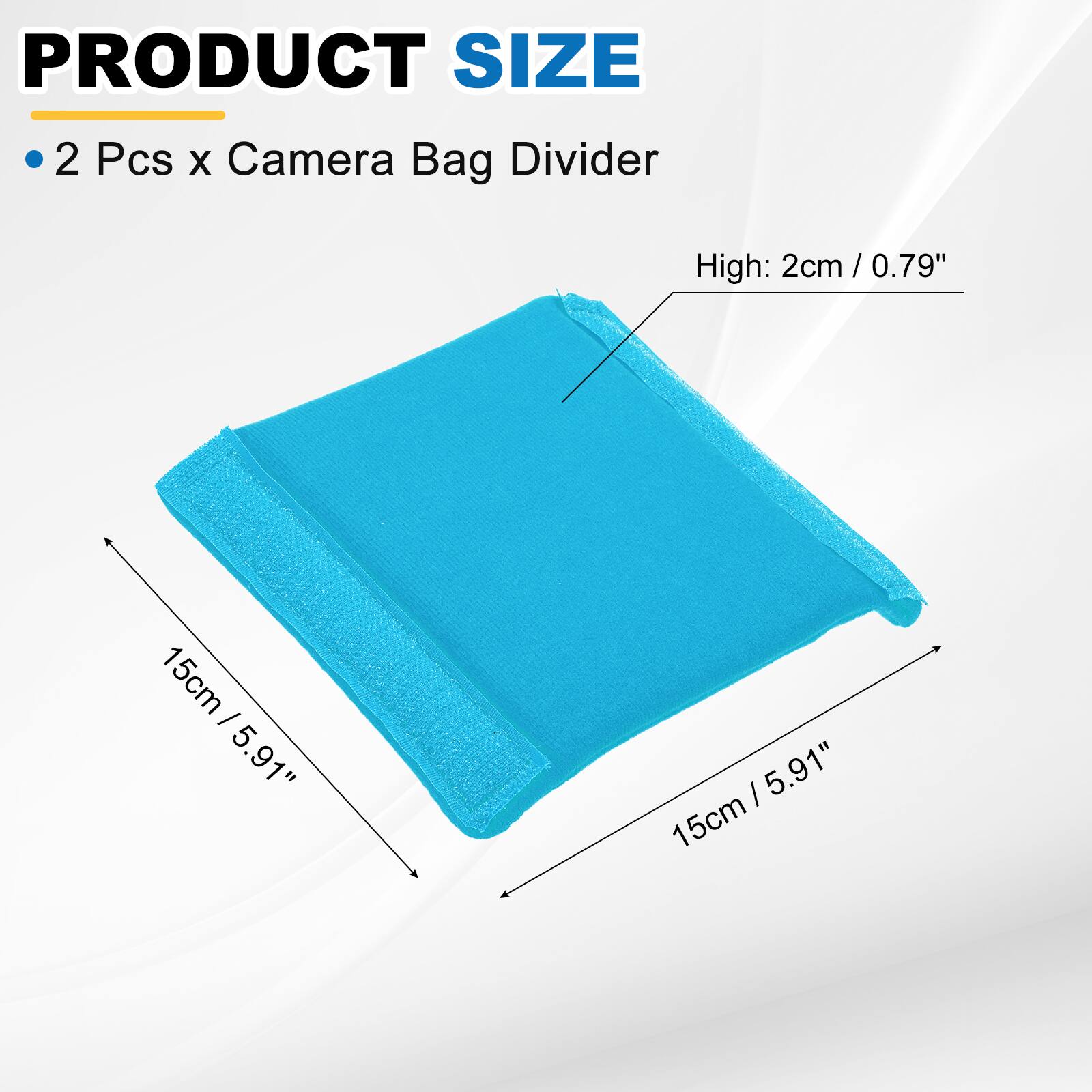 PRODUCT SIZE

- 2 Pcs x Camera Bag Divider

High: 2cm / 0.79"

15cm / 5.91"