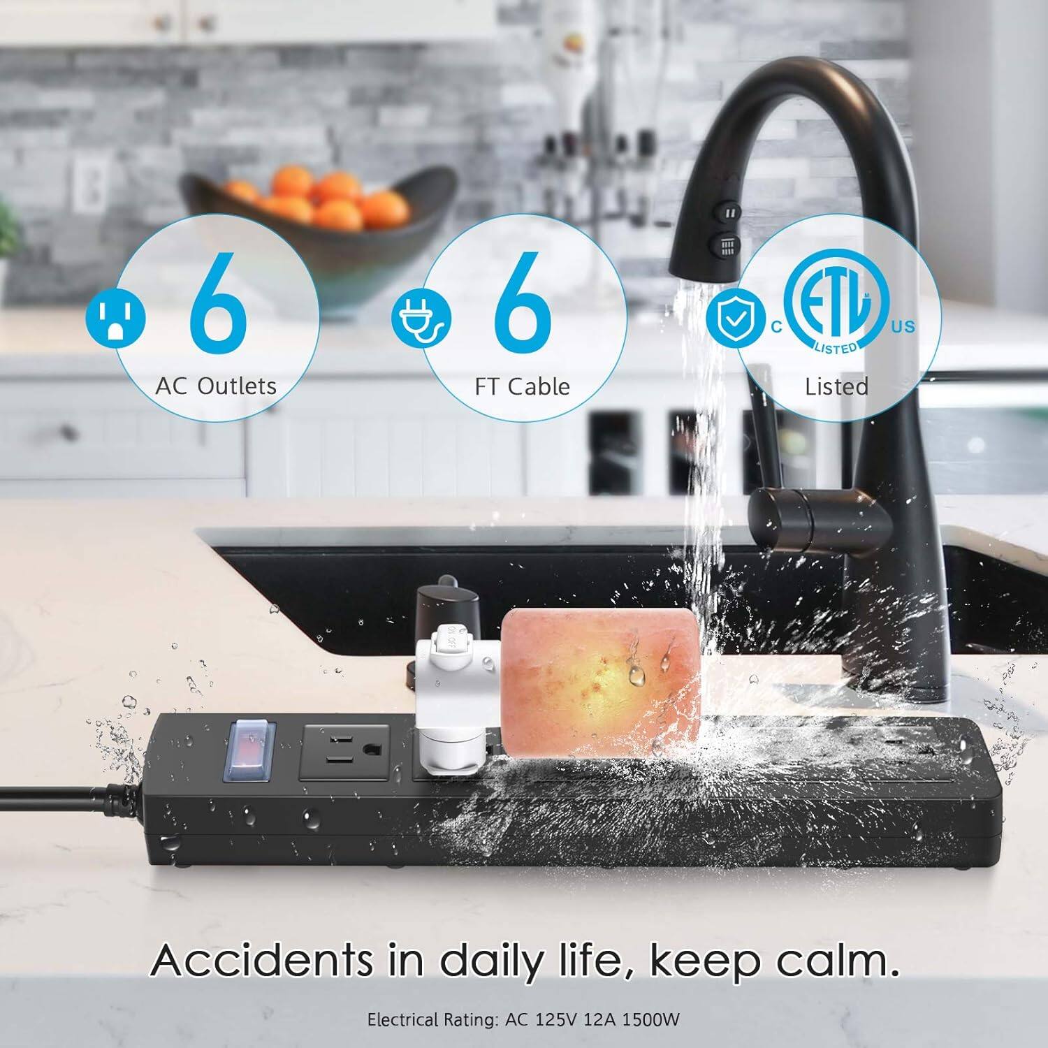 6 AC Outlets  
6 FT Cable  
Listed  
Accidents in daily life, keep calm.  
Electrical Rating: AC 125V 12A 1500W