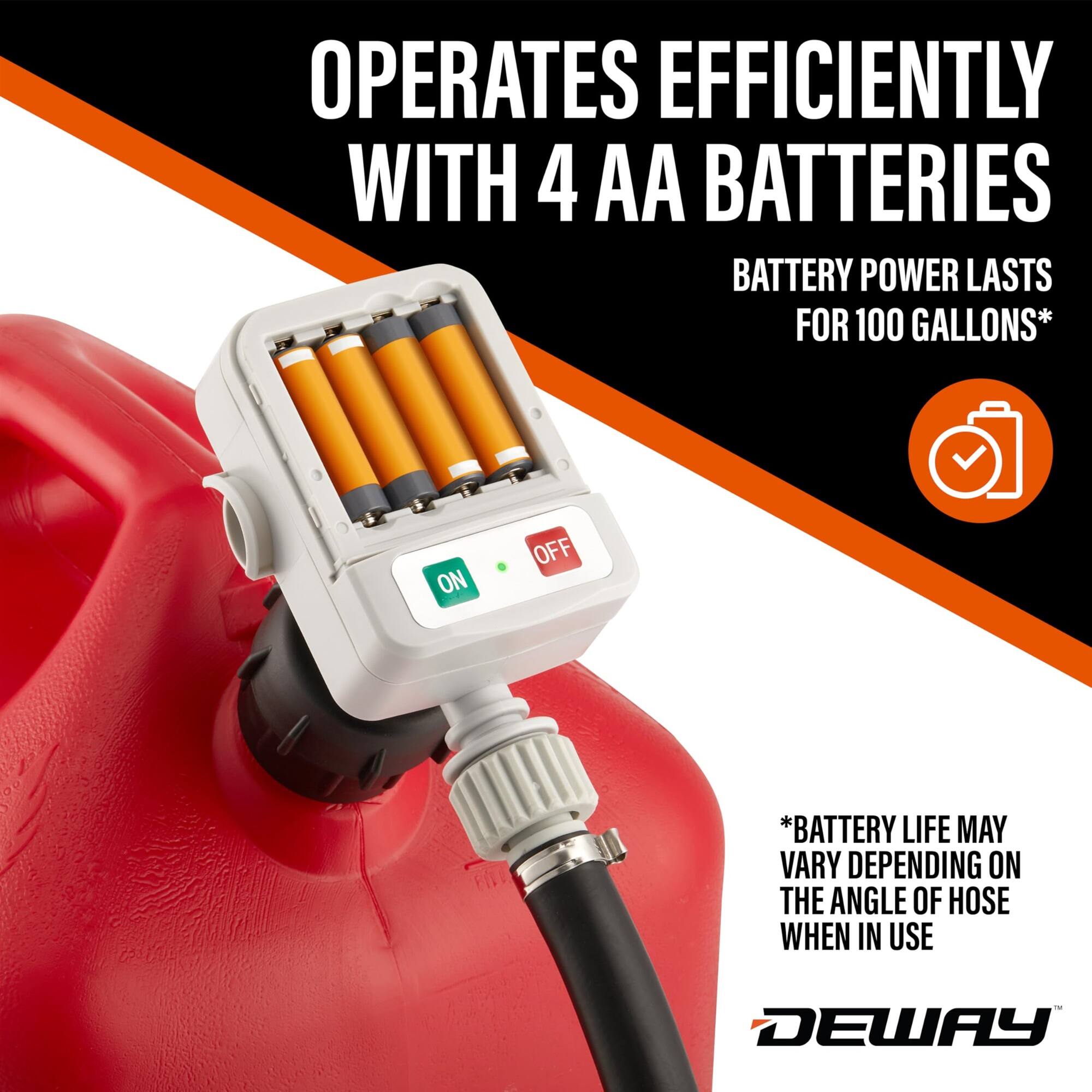 OPERATES EFFICIENTLY WITH 4 AA BATTERIES  
BATTERY POWER LASTS FOR 100 GALLONS*  

* BATTERY LIFE MAY VARY DEPENDING ON THE ANGLE OF HOSE WHEN IN USE  

DEWAY
