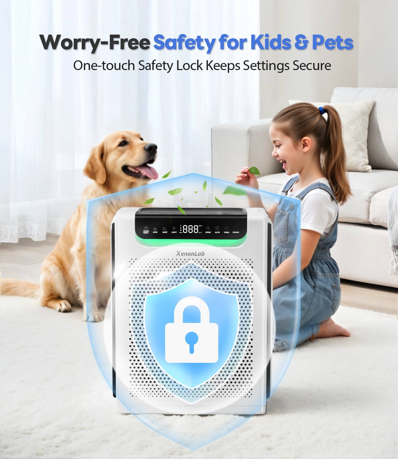 Worry-Free Safety for Kids & Pets  
One-touch Safety Lock Keeps Settings Secure  

XenonLab