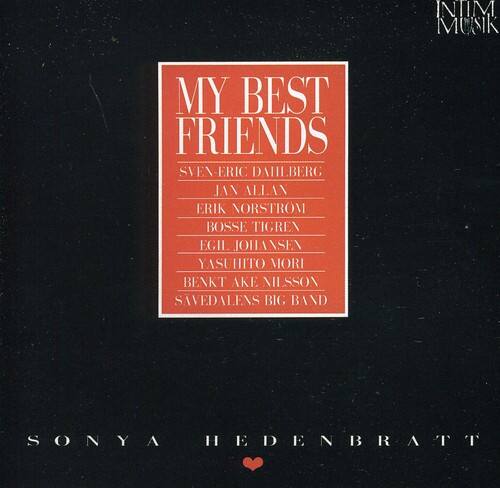 MY BEST FRIENDS

SVEN-ERIC DAHLBERG  
JAN ALLAN  
ERIK NORSTROM  
BOSSE TIGREN  
EGIL JOHANSEN  
YASUHITO MORI  
BENKT ÅKE MESSON  
SAVEDALENS BIG BAND  

SONYA HEDENBRATT