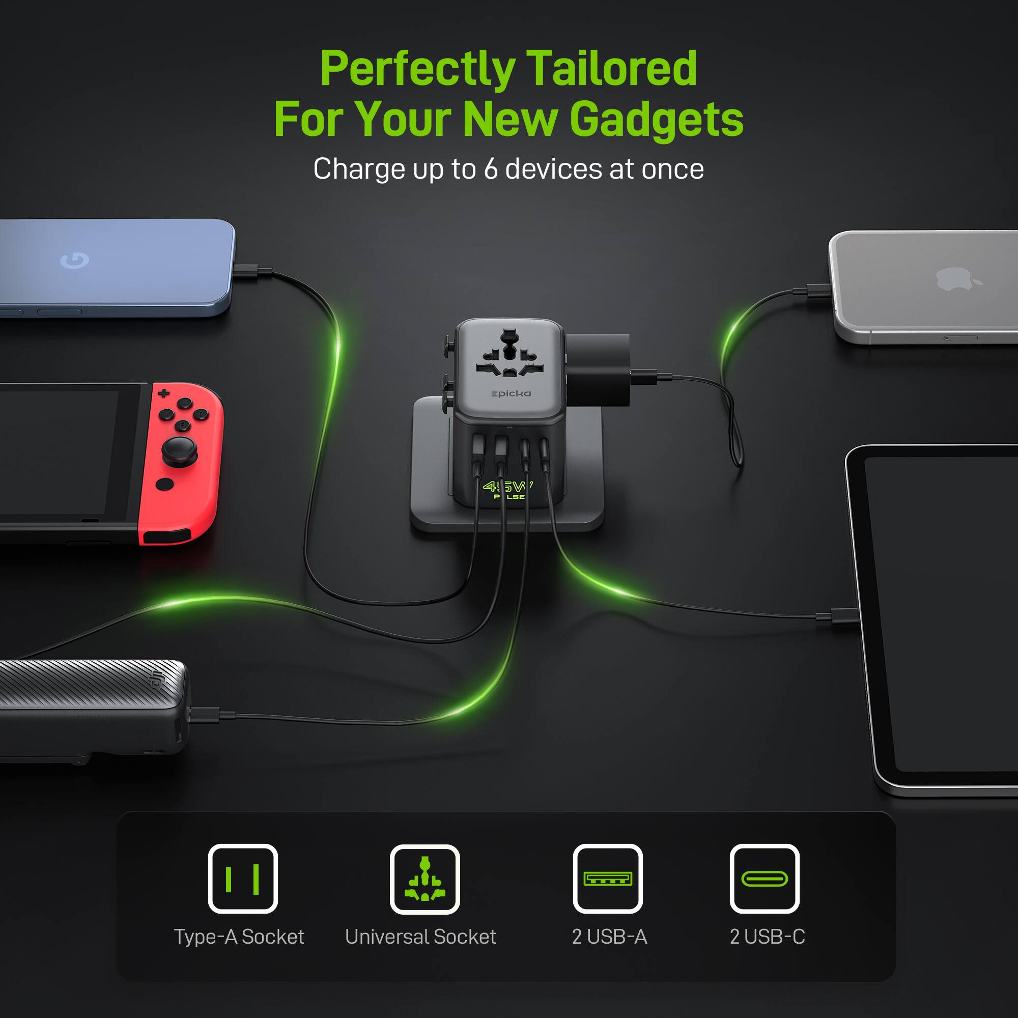 Perfectly Tailored For Your New Gadgets  
Charge up to 6 devices at once  

Type-A Socket  
Universal Socket  
2 USB-A  
2 USB-C