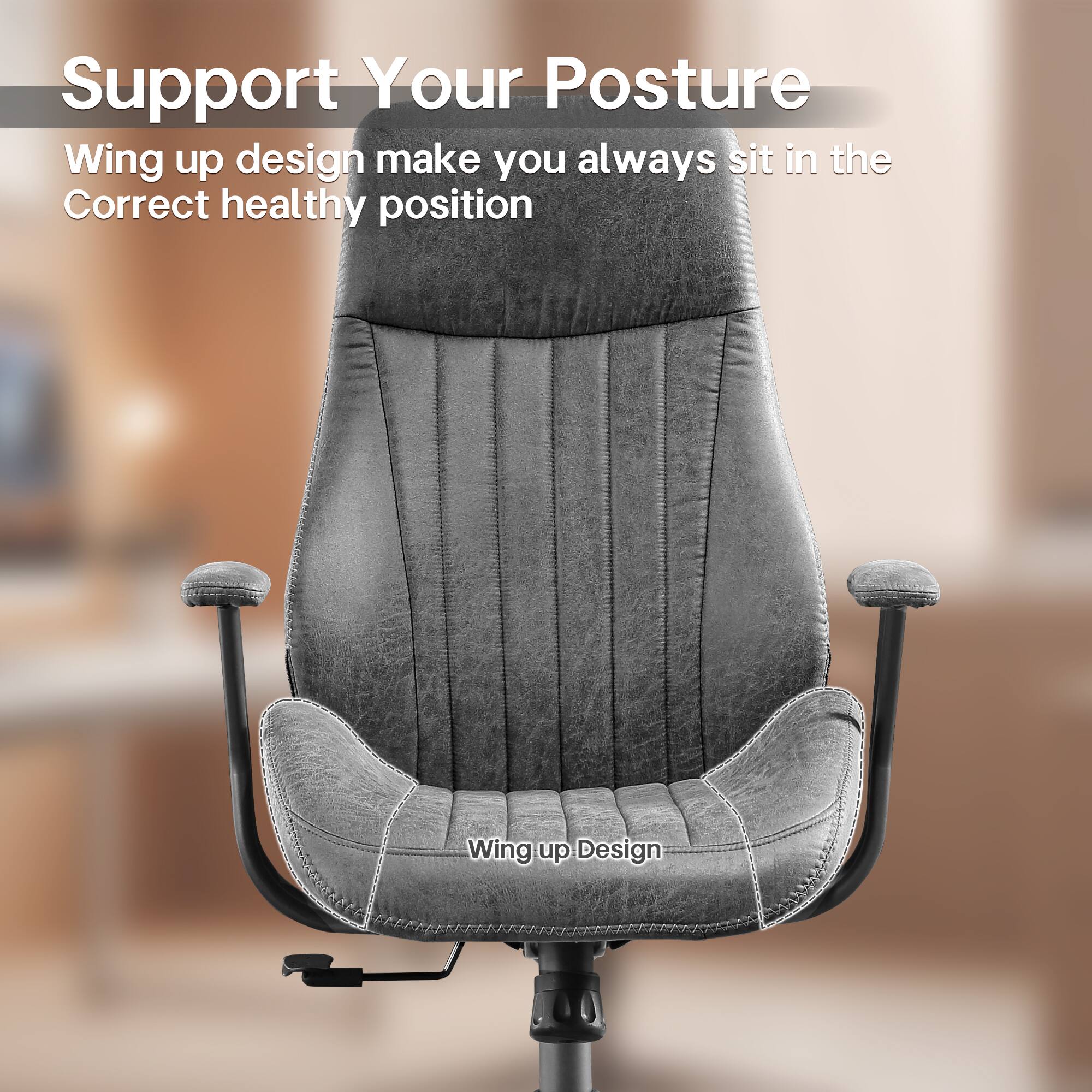 Support Your Posture

Wing up design make you always sit in the Correct healthy position

Wing up Design