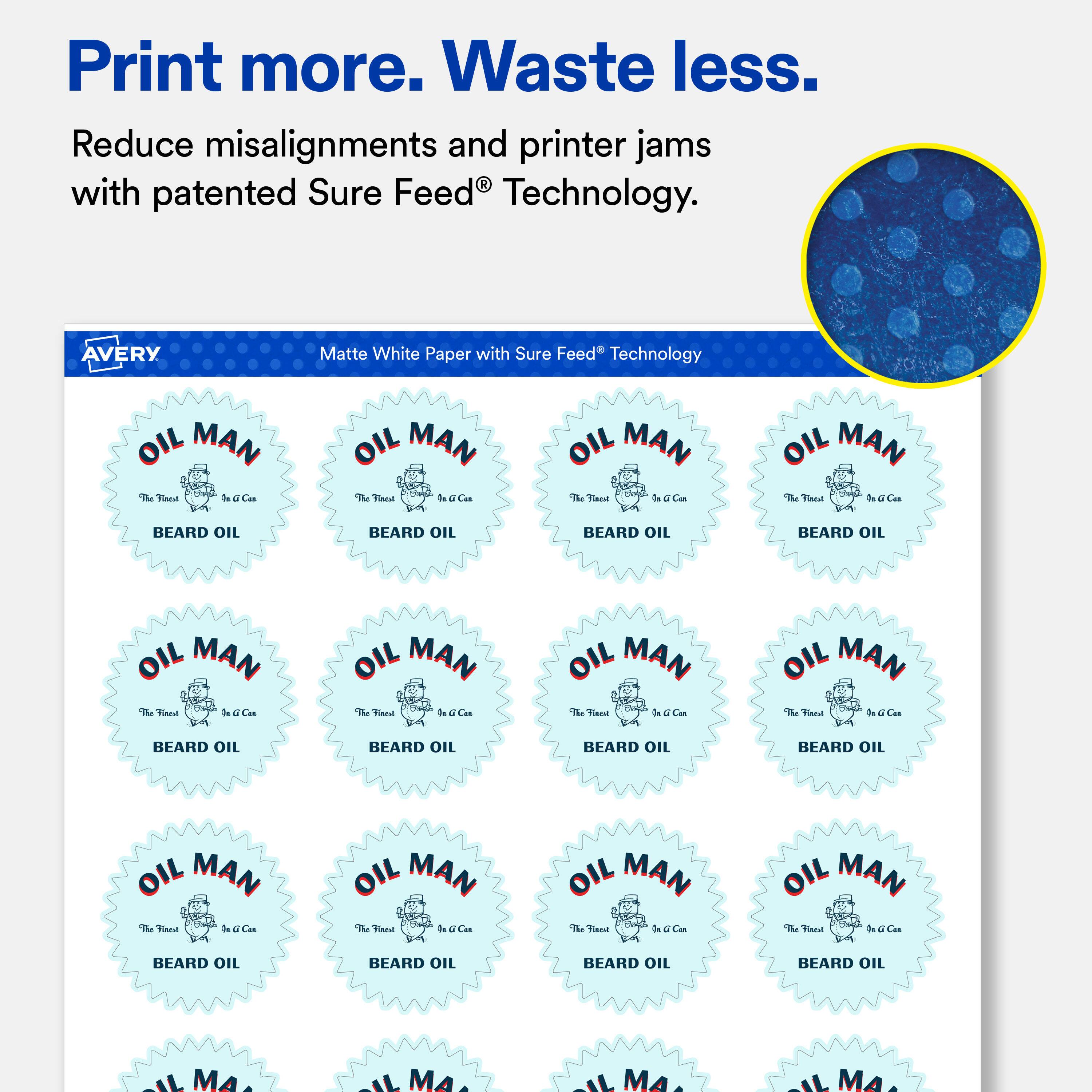 Print more. Waste less. Reduce misalignments and printer jams with patented Sure Feed® Technology.

AVERY
Matte White Paper with Sure Feed® Technology

OIL MAN
The Finest In G Can
BEARD OIL

OIL MAN
The Finest In G Can
BEARD OIL

OIL MAN
The Finest In G Can
BEARD OIL

OIL MAN
The Finest In G Can
BEARD OIL

OIL MAN
The Finest In G Can
BEARD OIL

OIL MAN
The Finest In G Can
BEARD OIL

OIL MAN
The Finest In G Can
BEARD OIL

OIL MAN
The Finest In G Can
BEARD OIL

OIL MAN
The Finest In G Can
BEARD OIL

OIL MAN
The Finest In G Can
BEARD OIL

OIL MAN
The Finest In G Can
BEARD OIL

OIL MAN
The Finest In G Can
BEARD OIL

OIL MAN
The Finest In G Can
BEARD OIL

OIL MAN
The Finest In G Can
BEARD OIL
