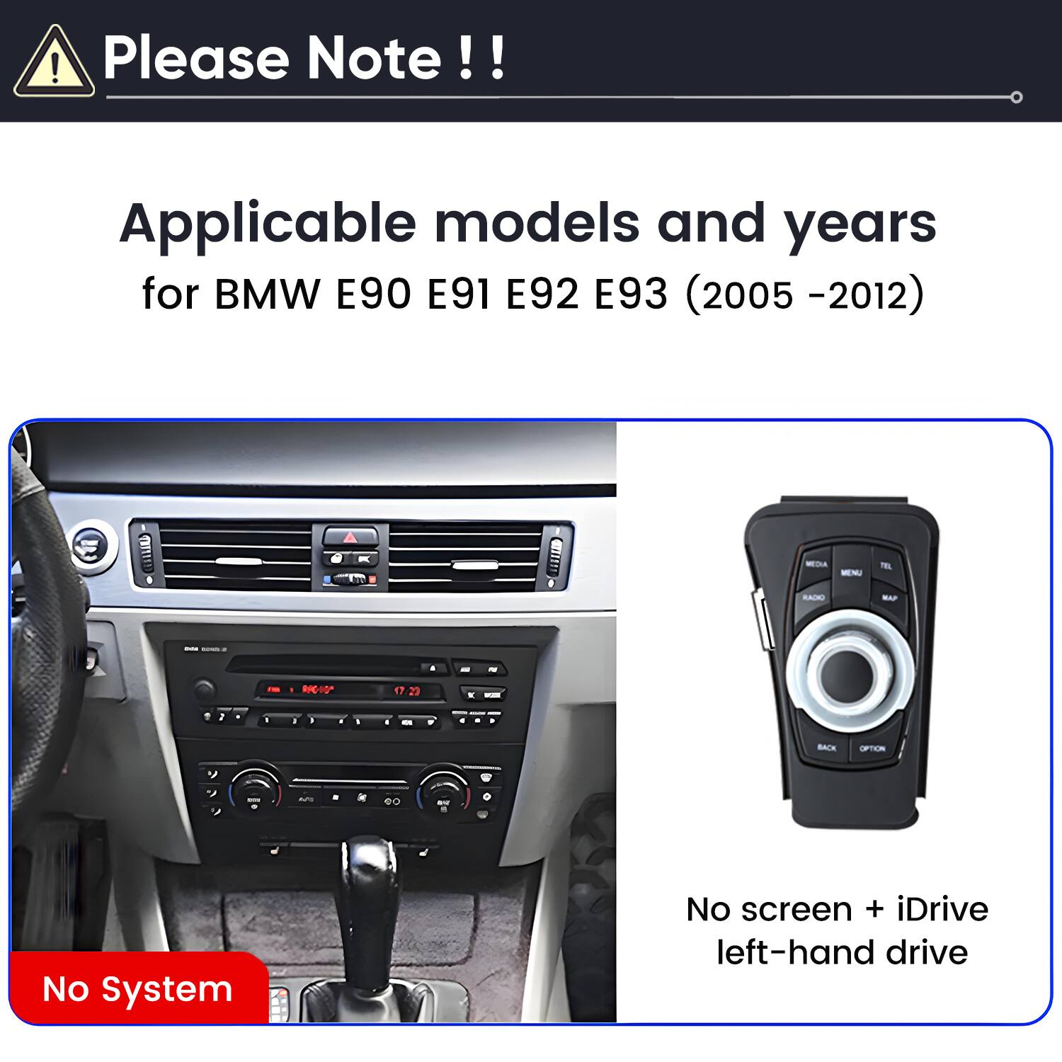 Please Note!!  
Applicable models and years for BMW E90 E91 E92 E93 (2005 -2012)  
CD A na RADE E F -A RPC-10 <7 23 . - 2 BACK TEN auTs e - No System No screen + iDrive left-hand drive
