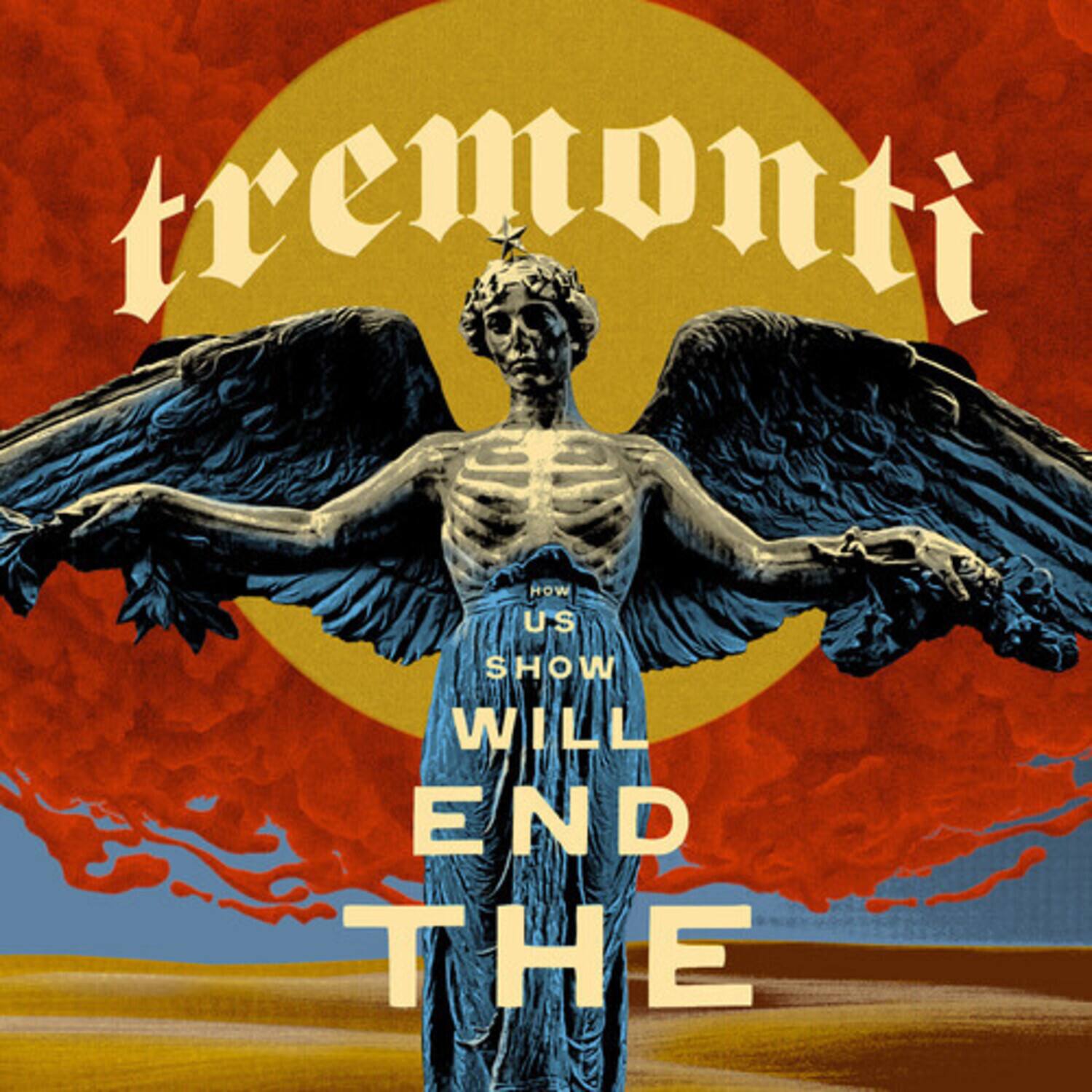 tremonti  
HOW US SHOW WILL END THE
