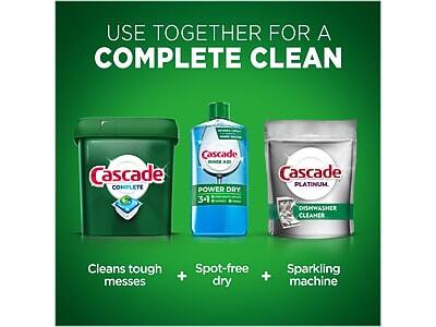USE TOGETHER FOR A COMPLETE CLEAN

Cascade COMPLETE  
Cleans tough messes

Cascade POWER DRY  
Spot-free dry

Cascade PLATINUM  
DISHWASHER CLEANER  
Sparkling machine
