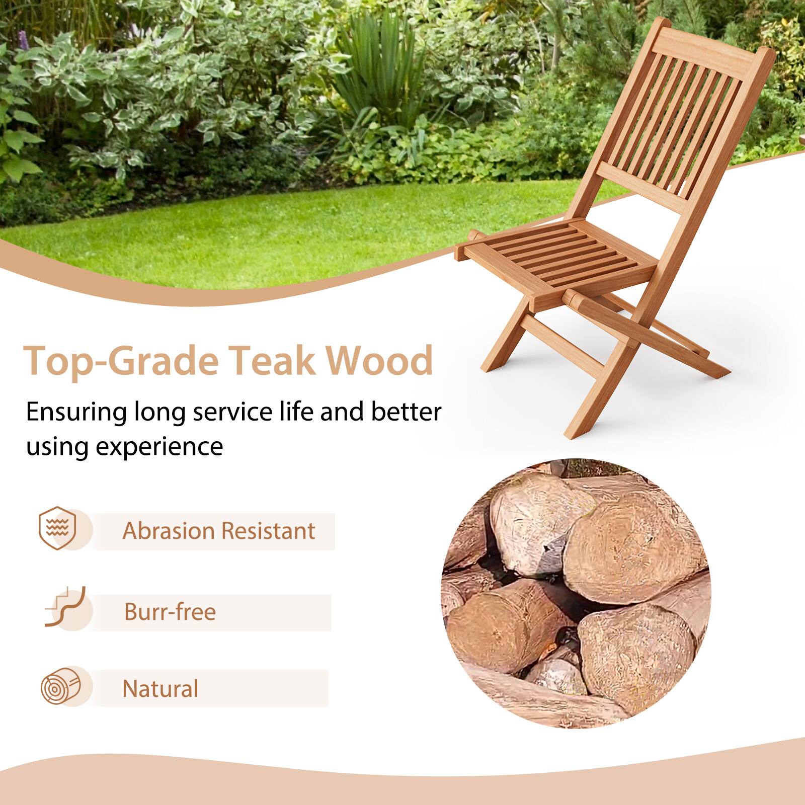 Top-Grade Teak Wood

Ensuring long service life and better using experience

Abrasion Resistant
Burr-free
Natural