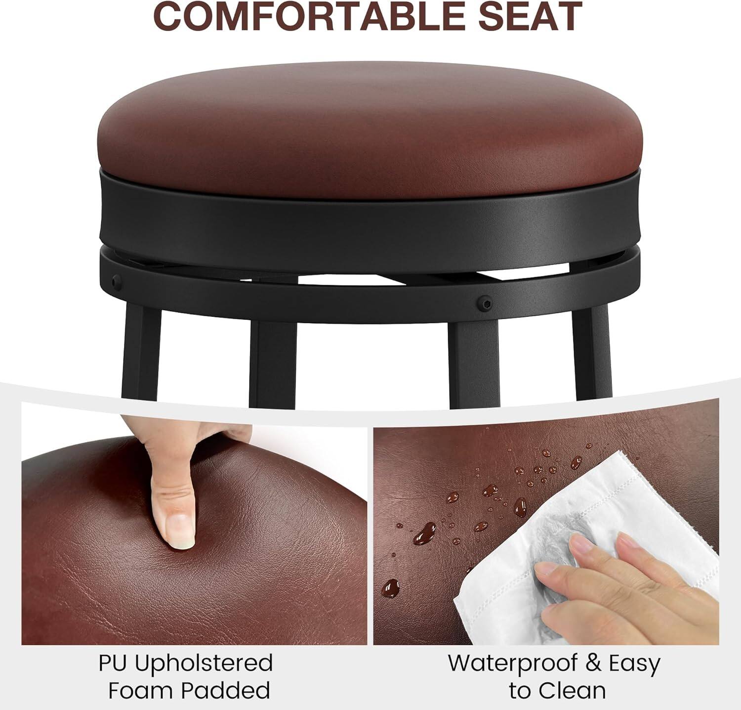 COMFORTABLE SEAT

PU Upholstered Foam Padded

Waterproof & Easy to Clean