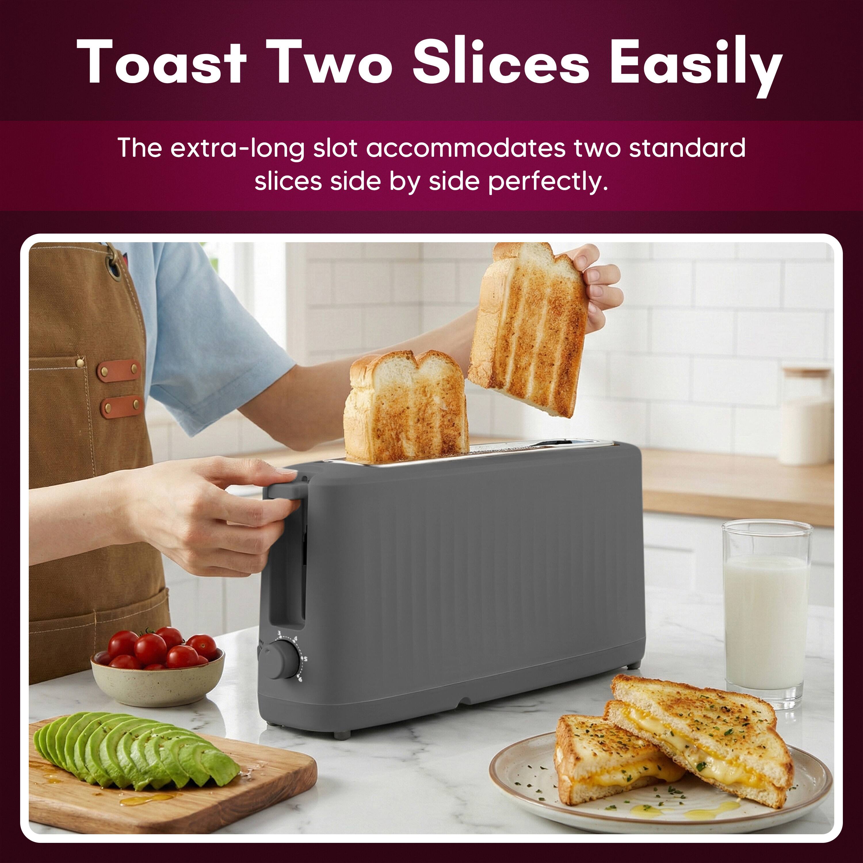 Toast Two Slices Easily

The extra-long slot accommodates two standard slices side by side perfectly.