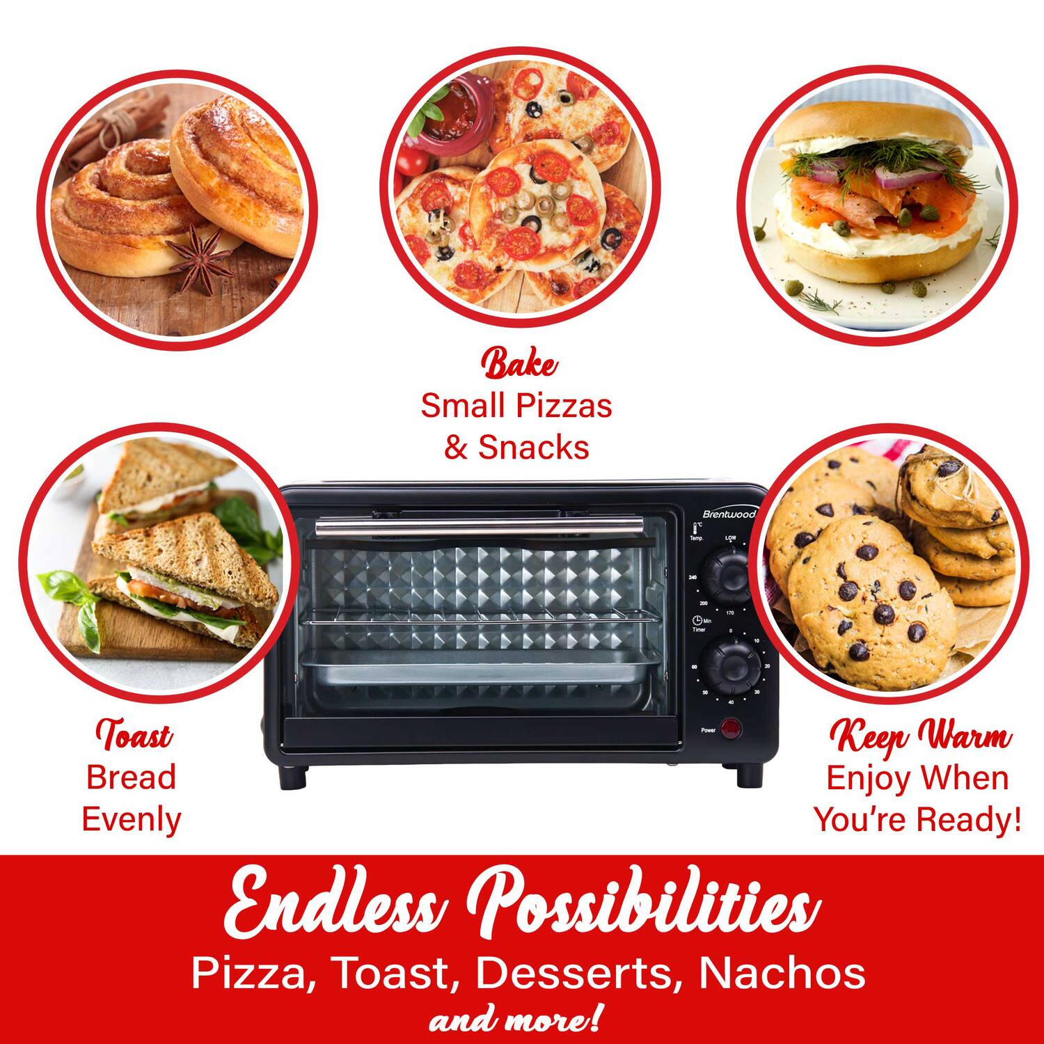 Bake Small Pizzas & Snacks

Brentwood

- Power Warm Toast Keep Bread Enjoy When Evenly You're Ready! Endless Possibilities Pizza, Toast, Desserts, Nachos and more!