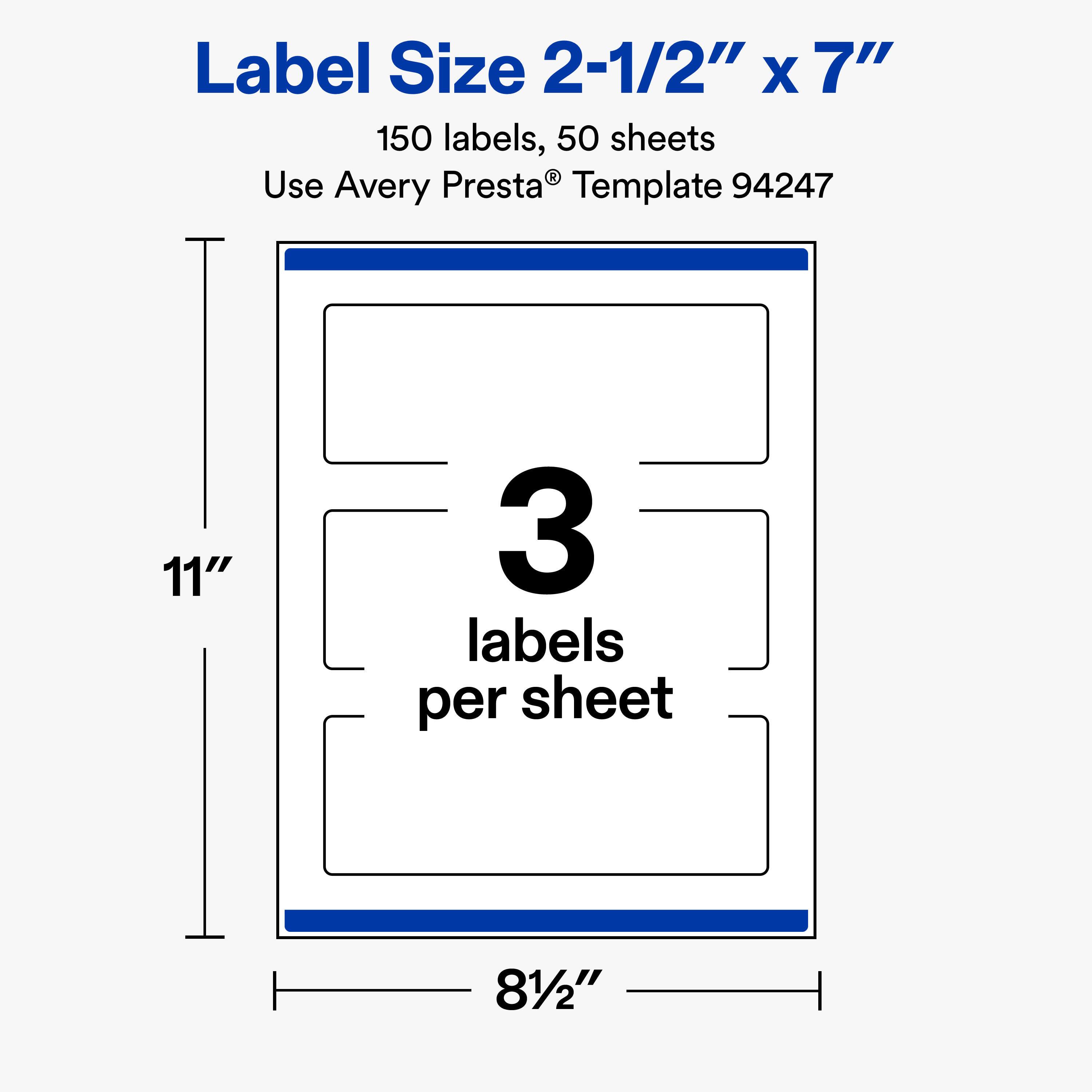 Label Size 2-1/2" x 7"  
150 labels, 50 sheets  
Use Avery Presta® Template 94247  

11"  
3 labels per sheet  
81/2"